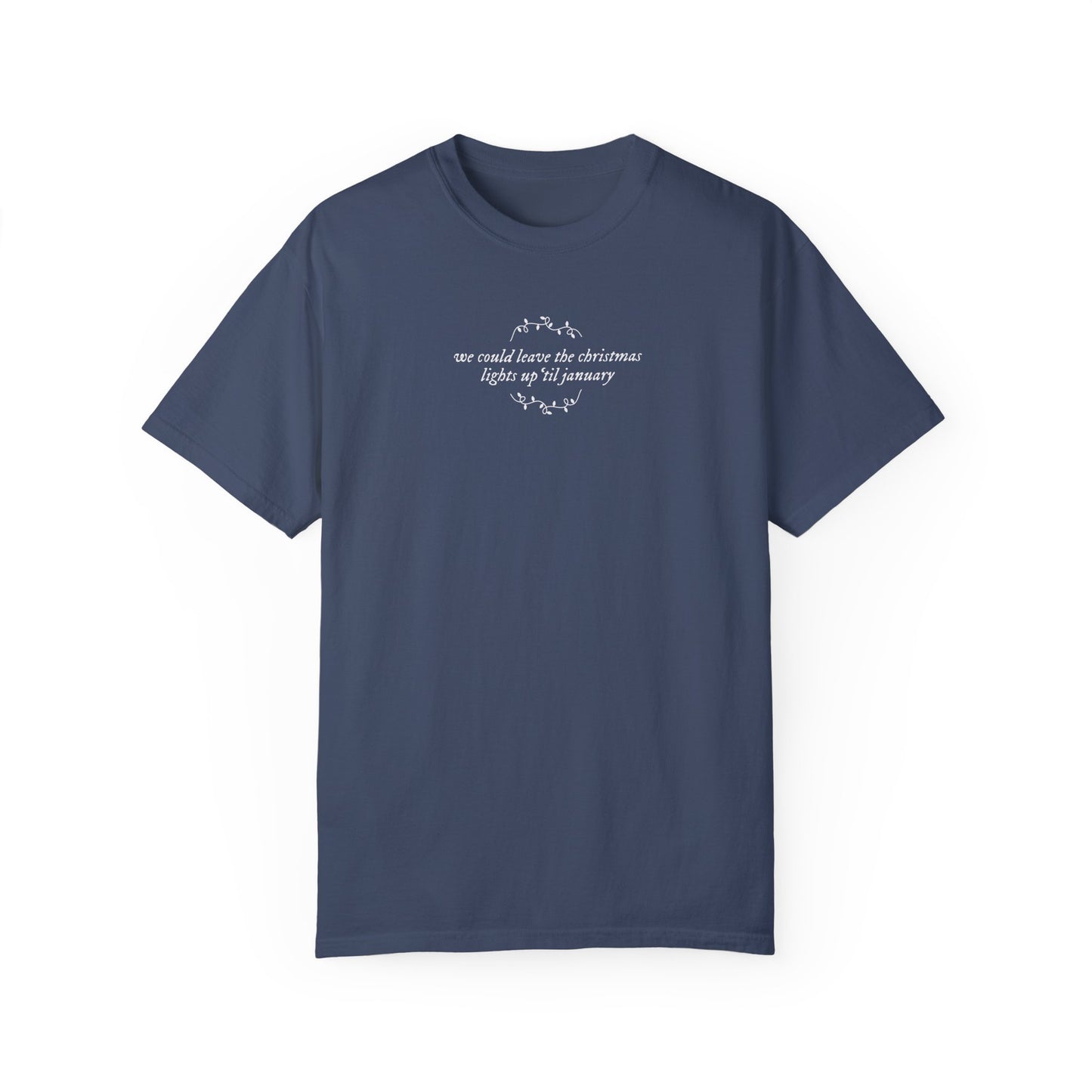 We Could Leave the Christmas Lights Up Tee