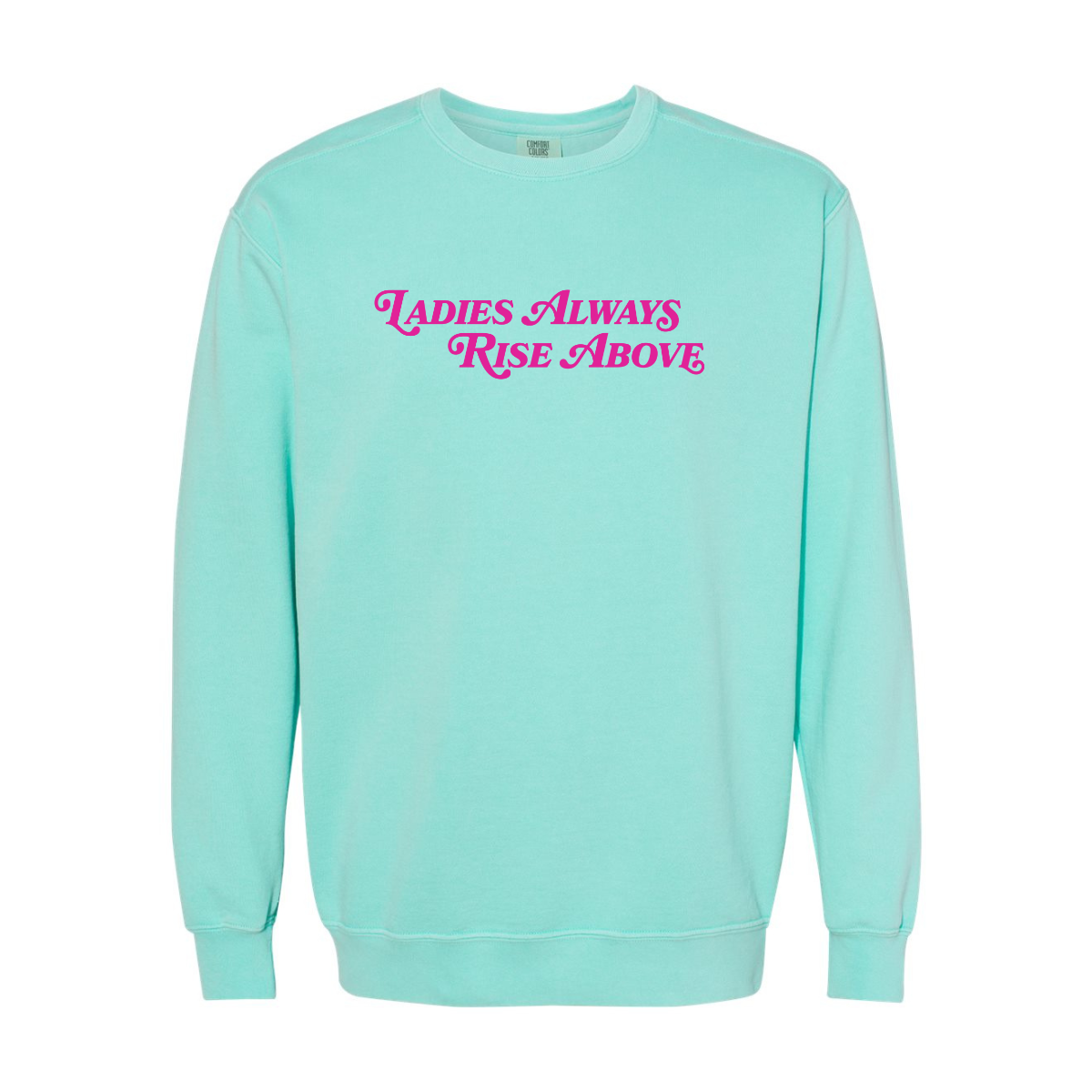 Ladies Always Rise Above Sweatshirt