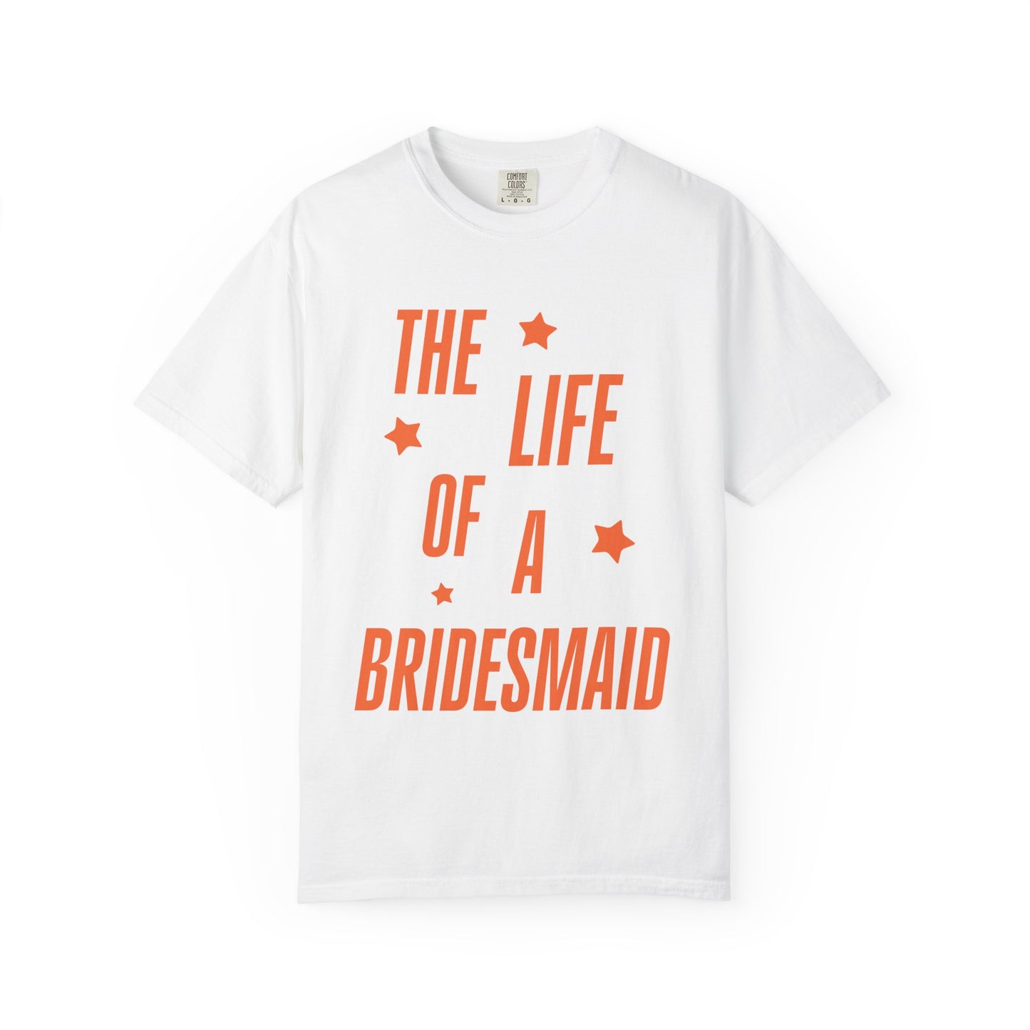 The Life of a Bridesmaid Showgirl Tee