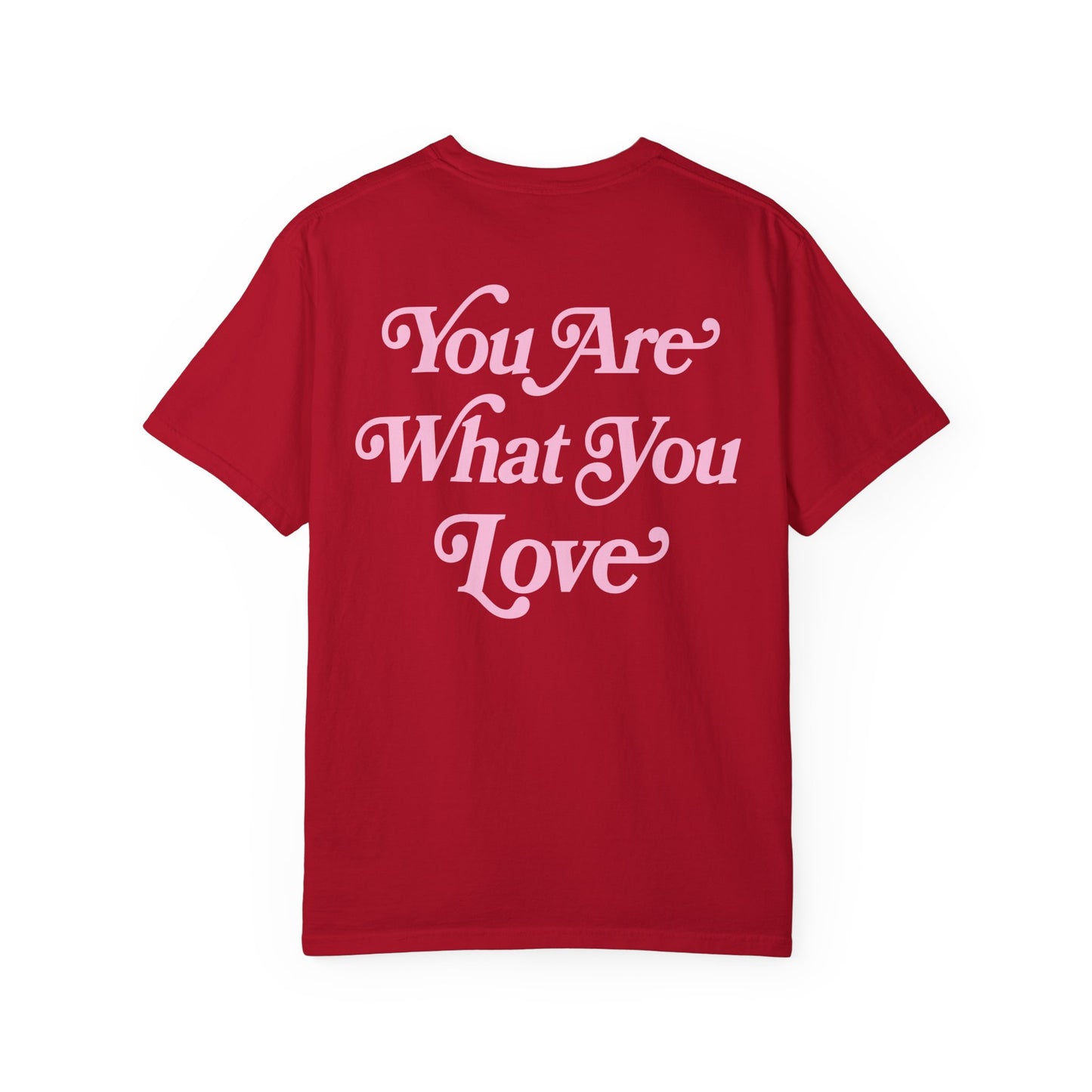 You Are What You Love Tee