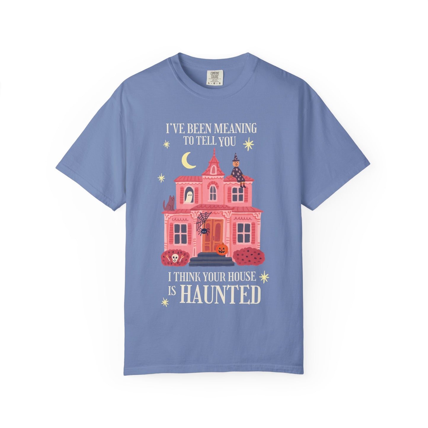 I Think Your House is Haunted Tee