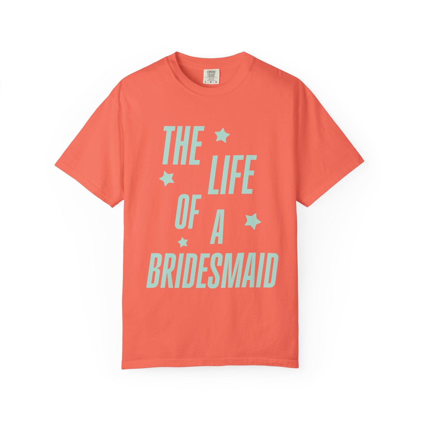 The Life of a Bridesmaid Showgirl Tee