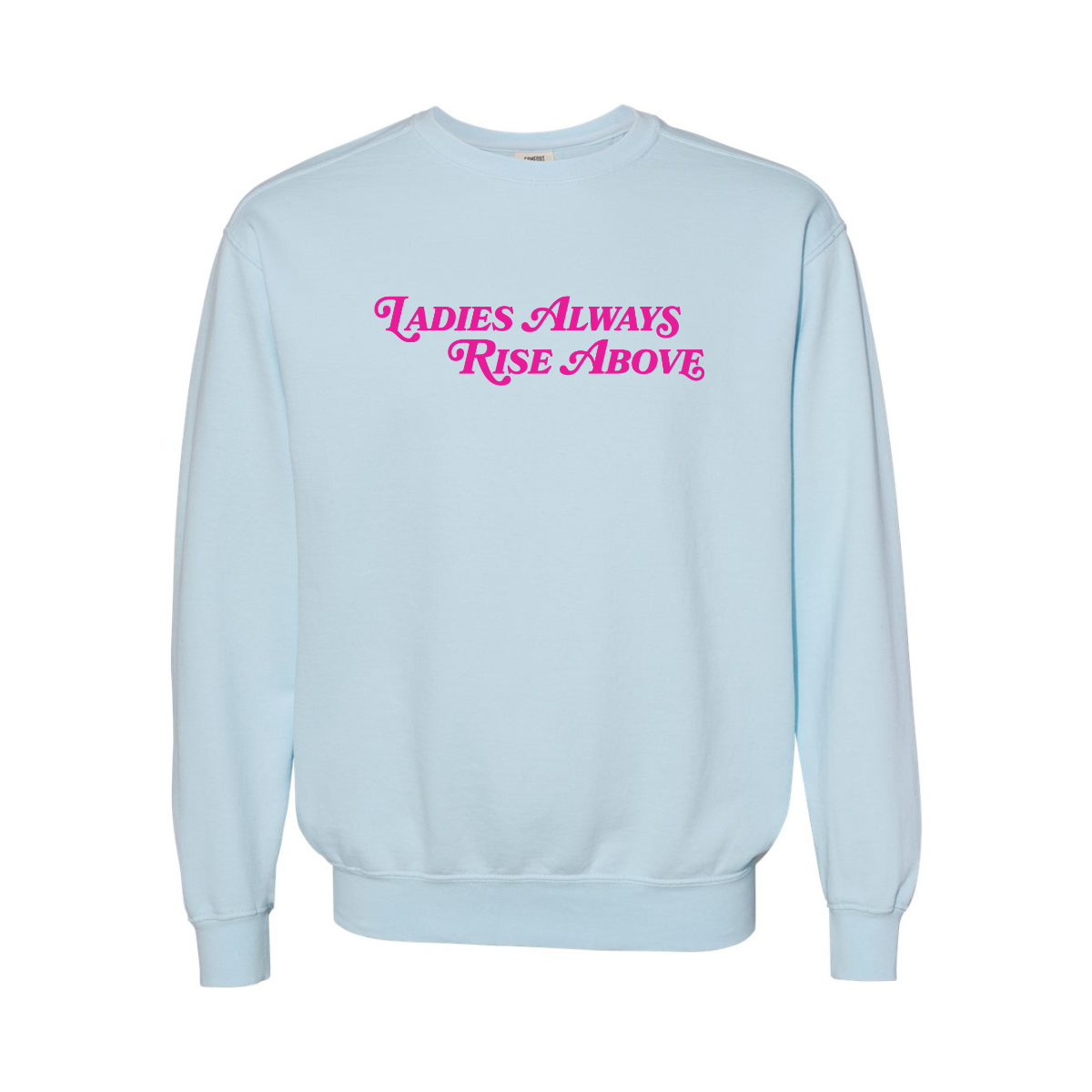 Ladies Always Rise Above Sweatshirt