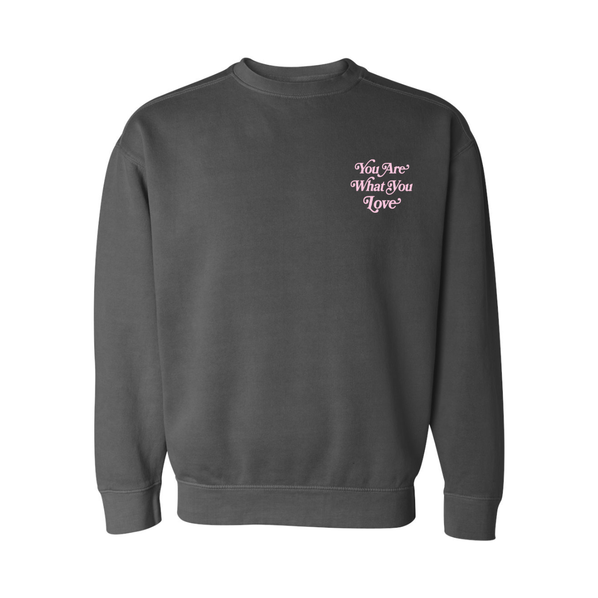 You Are What You Love Crewneck