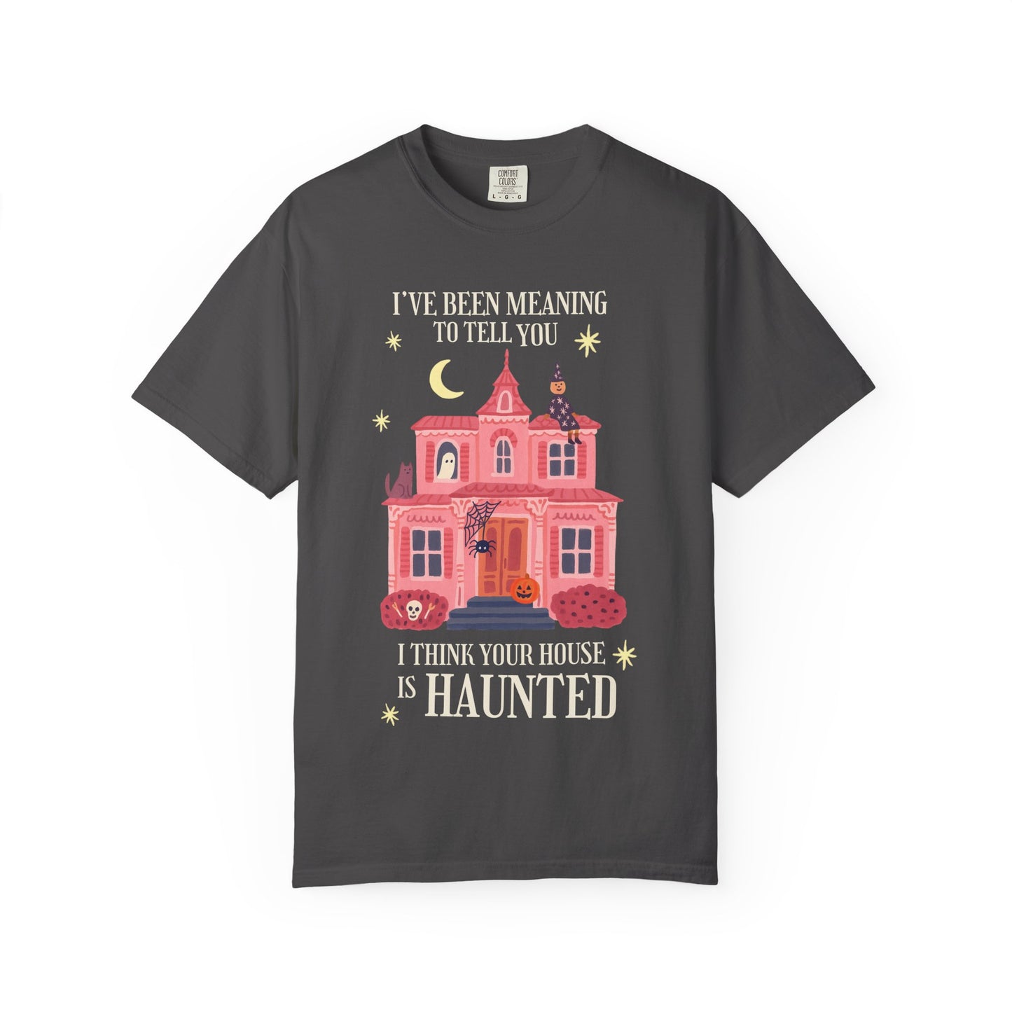 I Think Your House is Haunted Tee