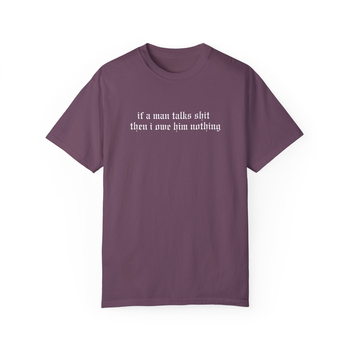 If a Man Talks Shit Tee