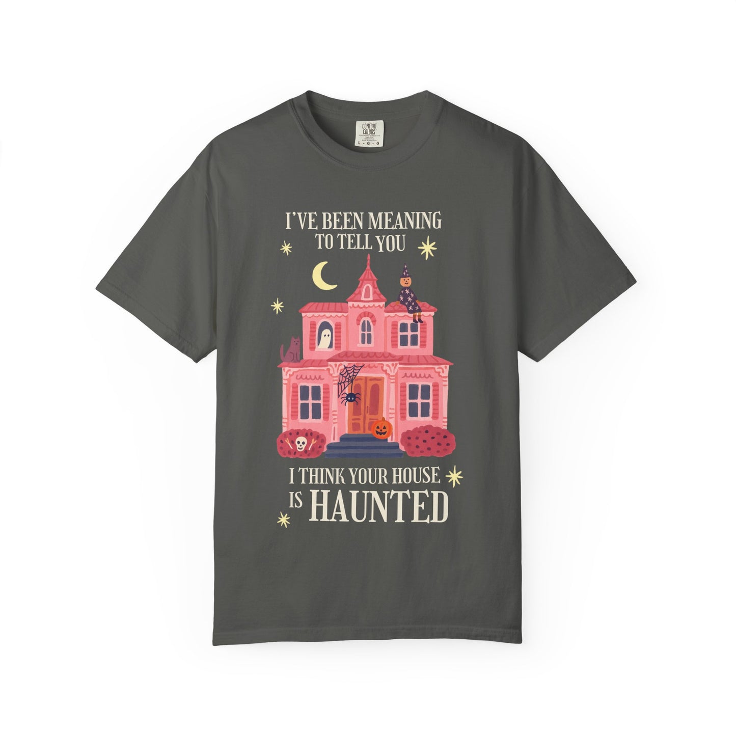 I Think Your House is Haunted Tee
