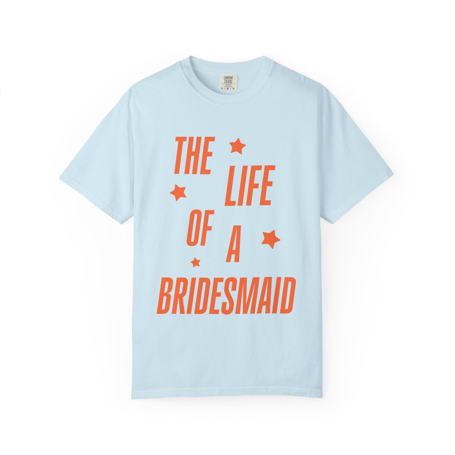 The Life of a Bridesmaid Showgirl Tee