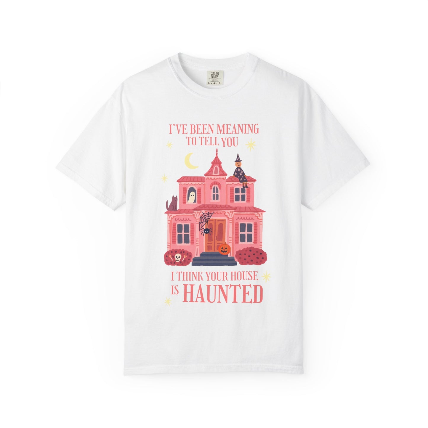 I Think Your House is Haunted Tee