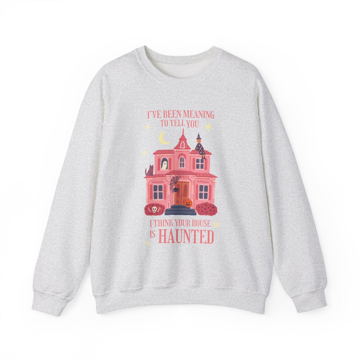 I Think Your House is Haunted Crewneck