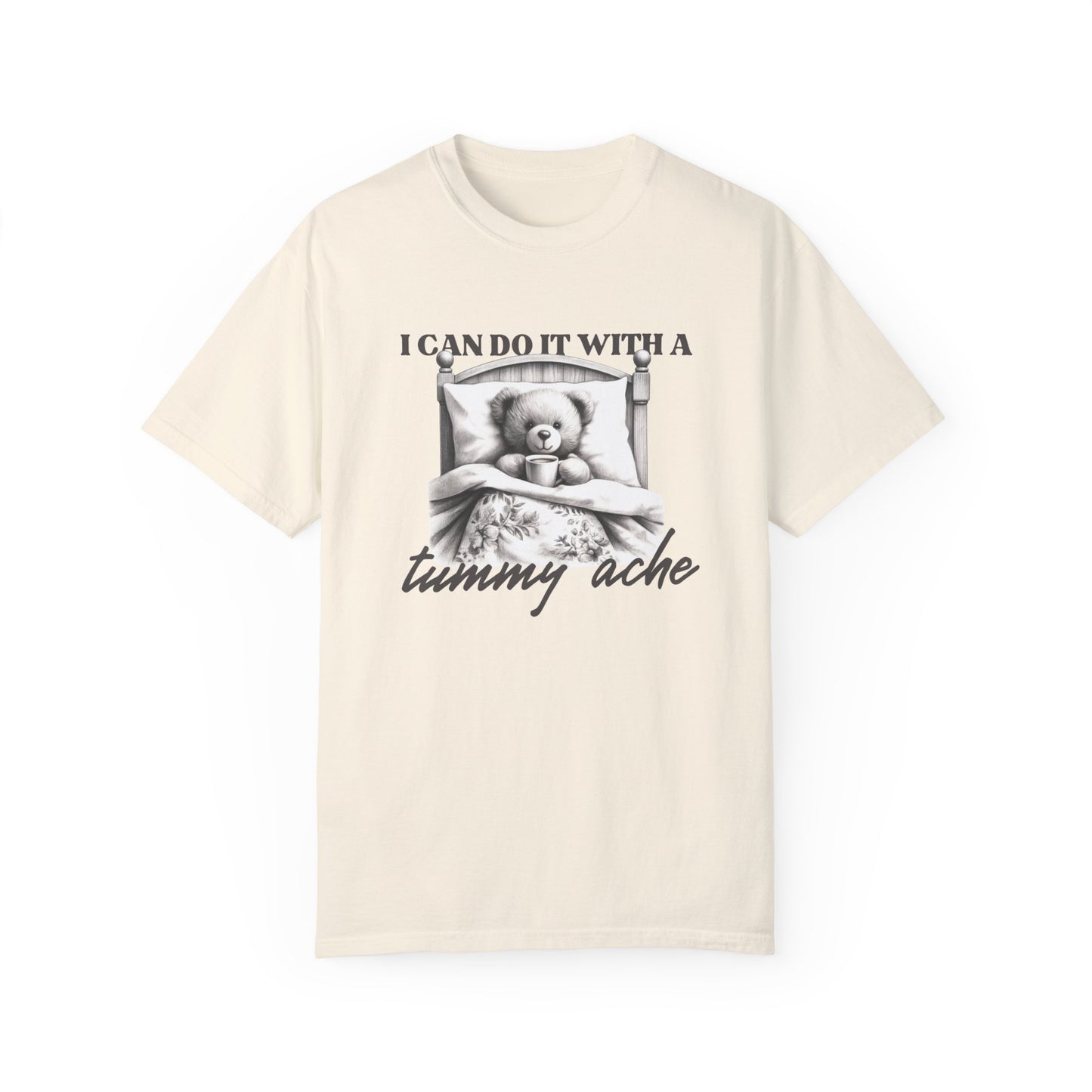 I Can Do It With a Tummy Ache Teddy Bear Shirt