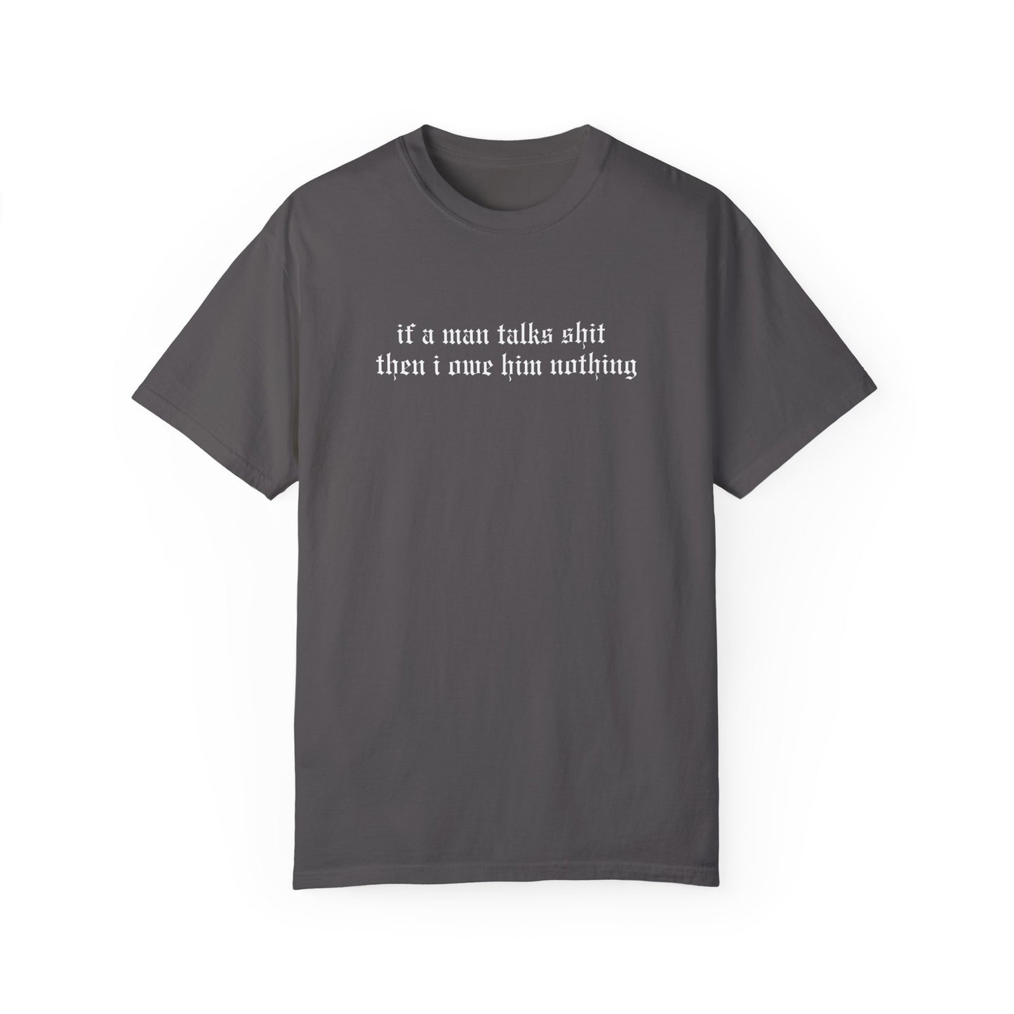 If a Man Talks Shit Tee