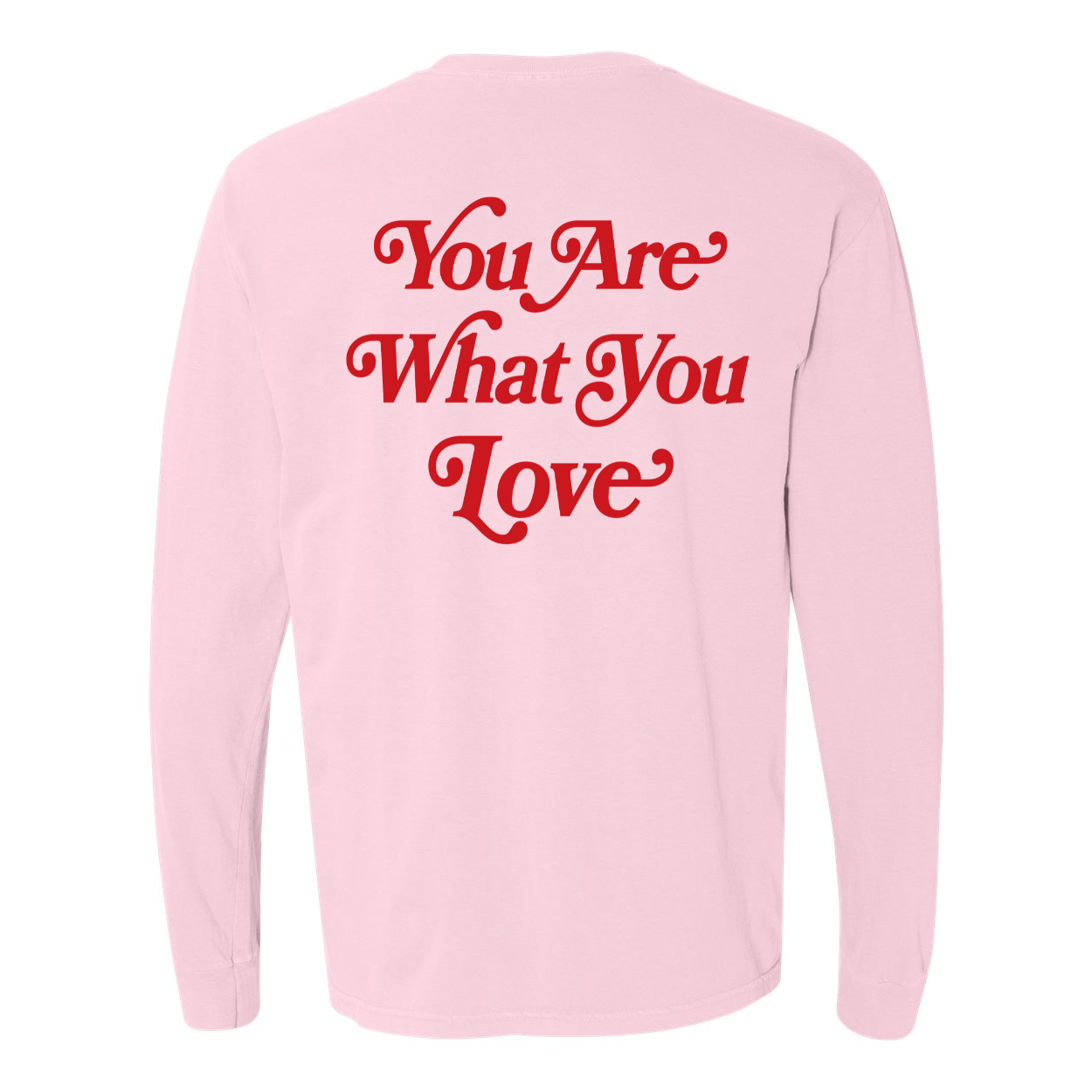 You Are What You Love Long Sleeve Tee