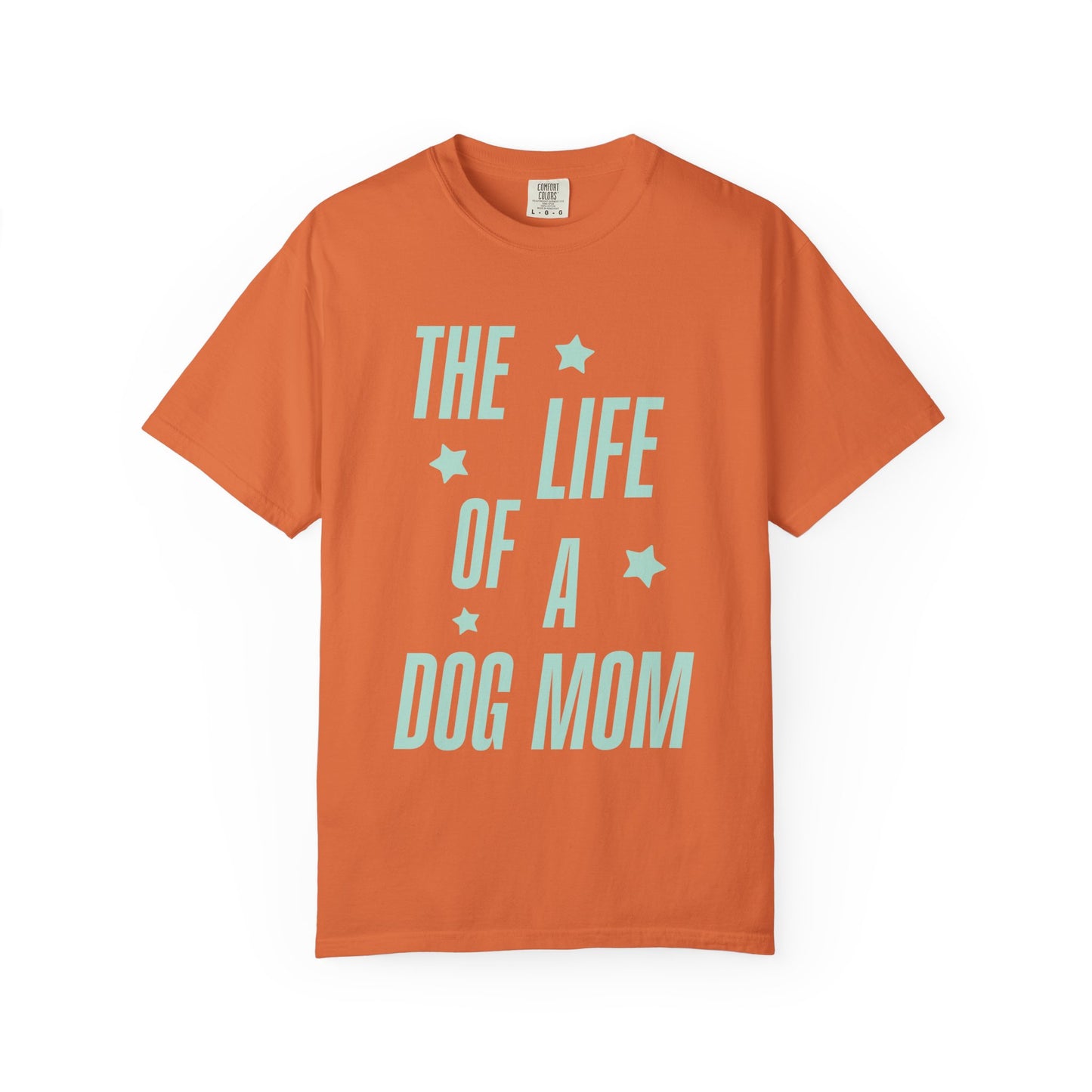 The Life of a Dog Mom Showgirl Tee