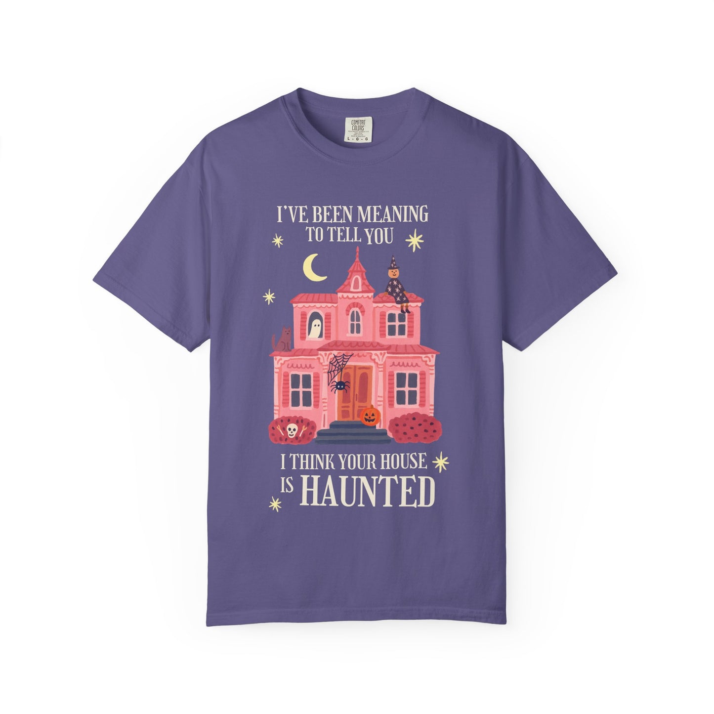 I Think Your House is Haunted Tee