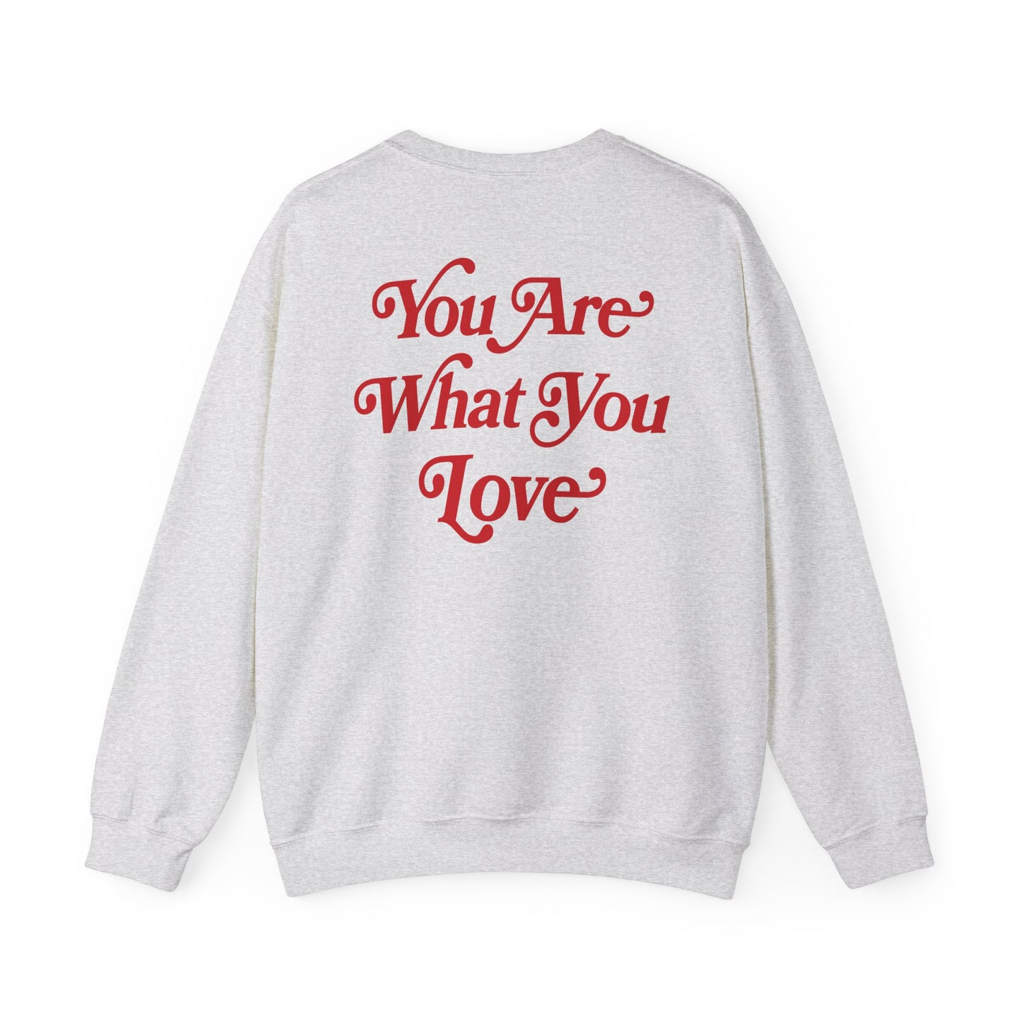 You Are What You Love Crewneck
