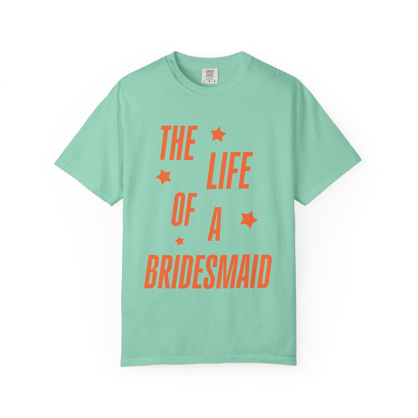 The Life of a Bridesmaid Showgirl Tee