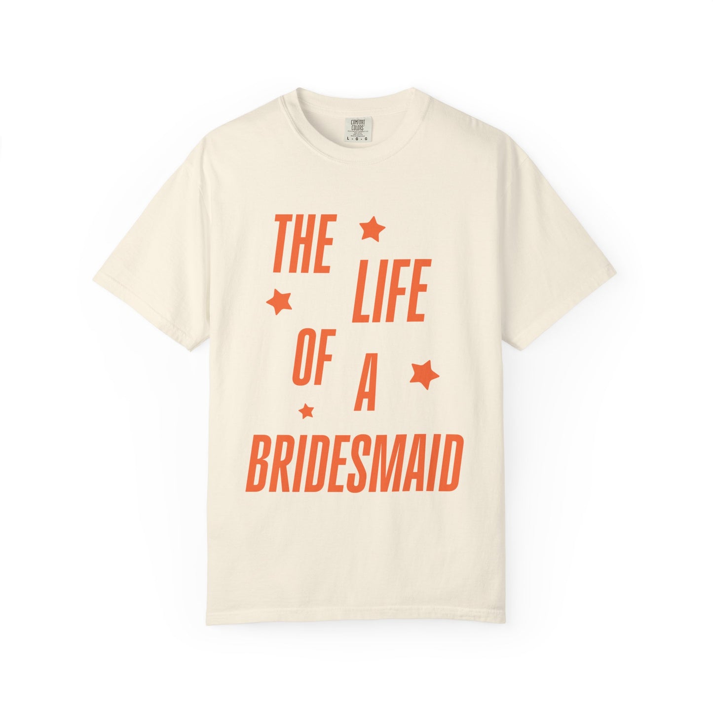 The Life of a Bridesmaid Showgirl Tee