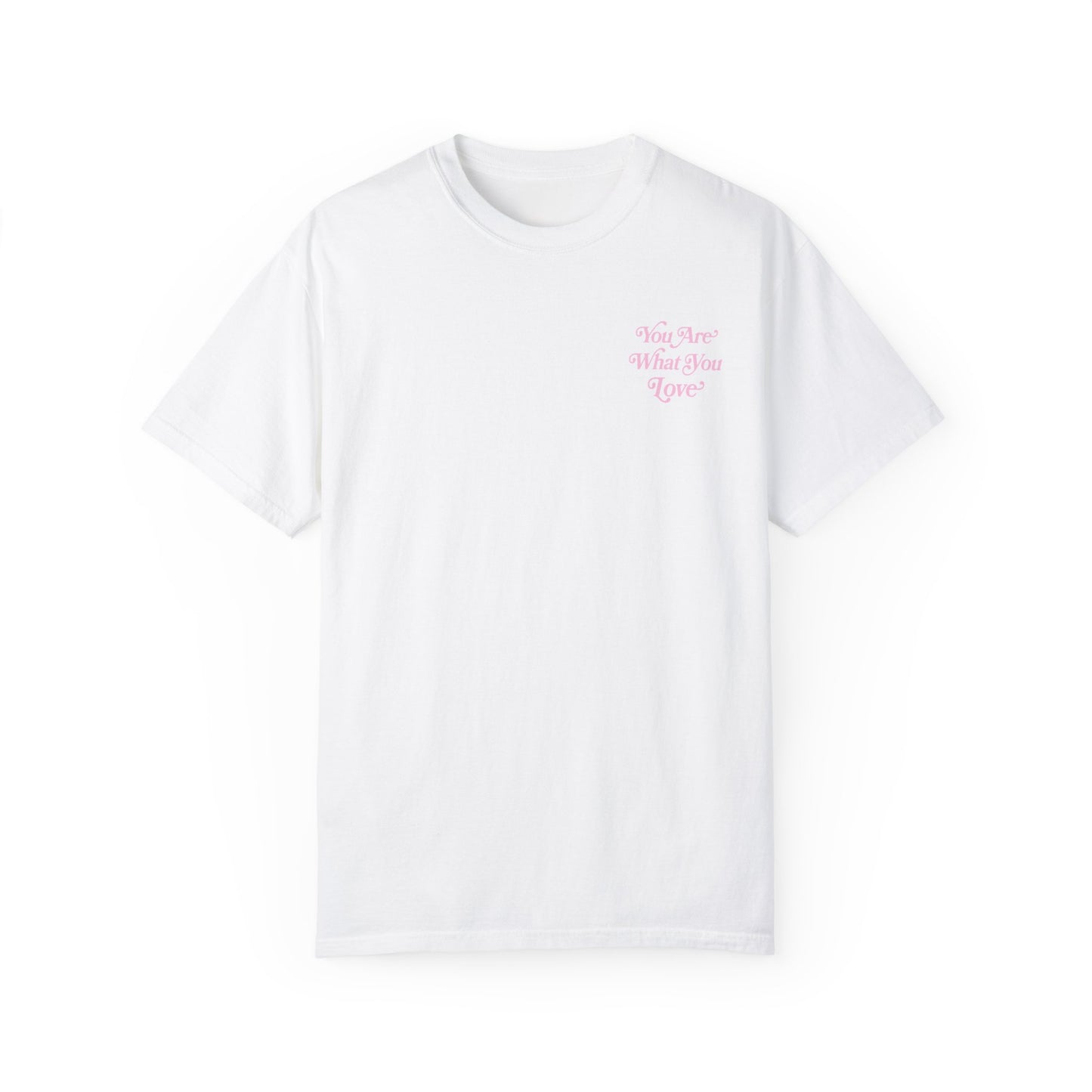 You Are What You Love Tee