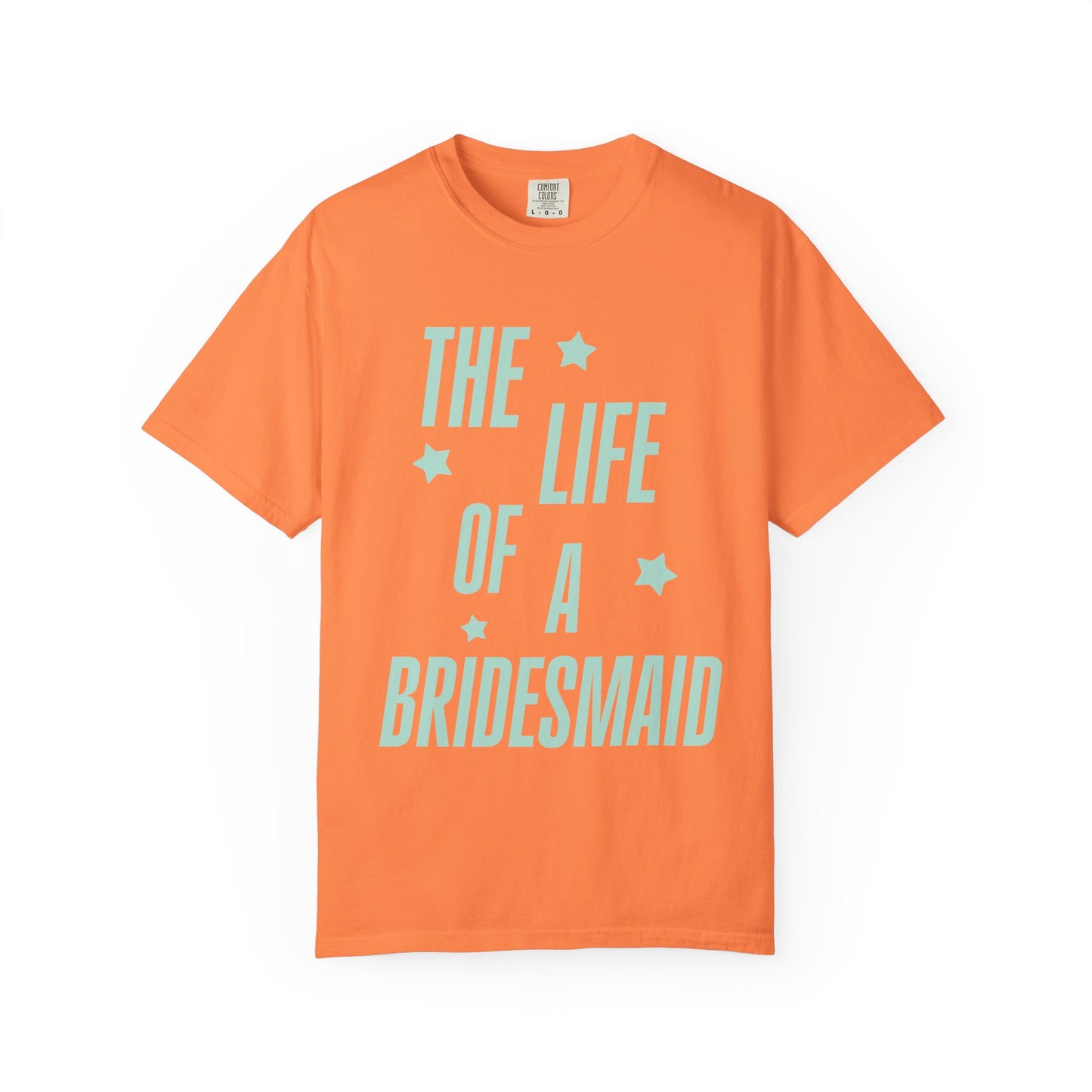 The Life of a Bridesmaid Showgirl Tee