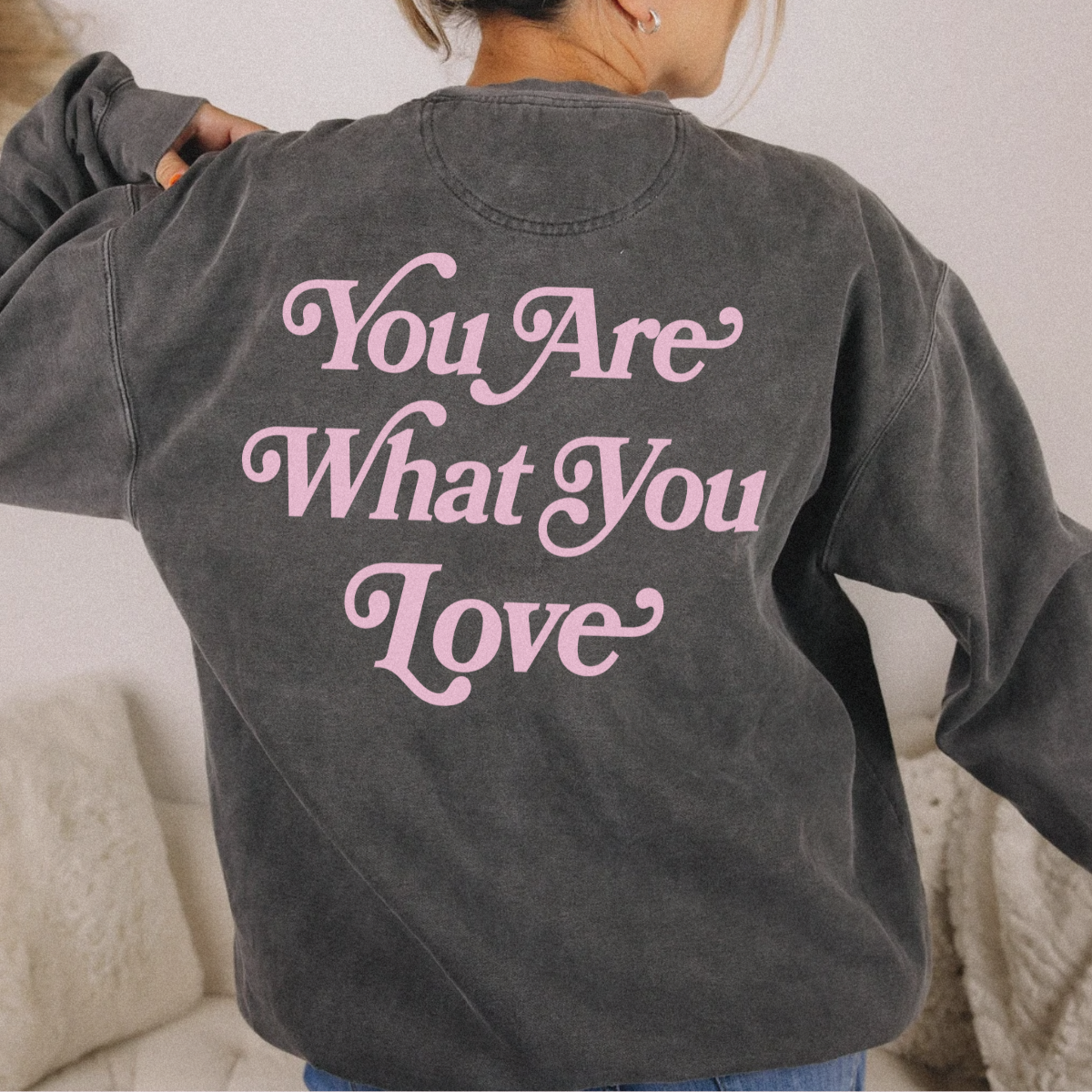 You Are What You Love Crewneck
