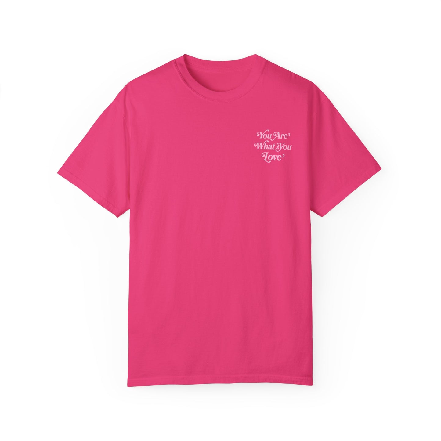 You Are What You Love Tee