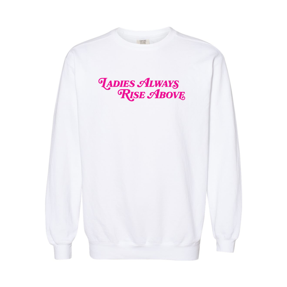 Ladies Always Rise Above Sweatshirt