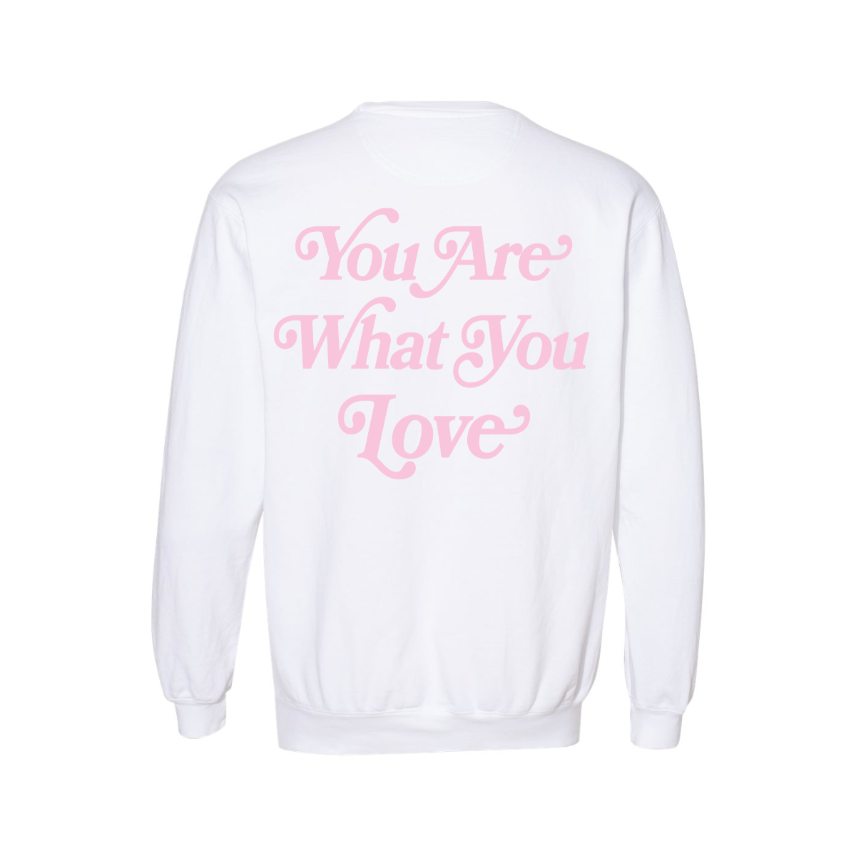 You Are What You Love Crewneck