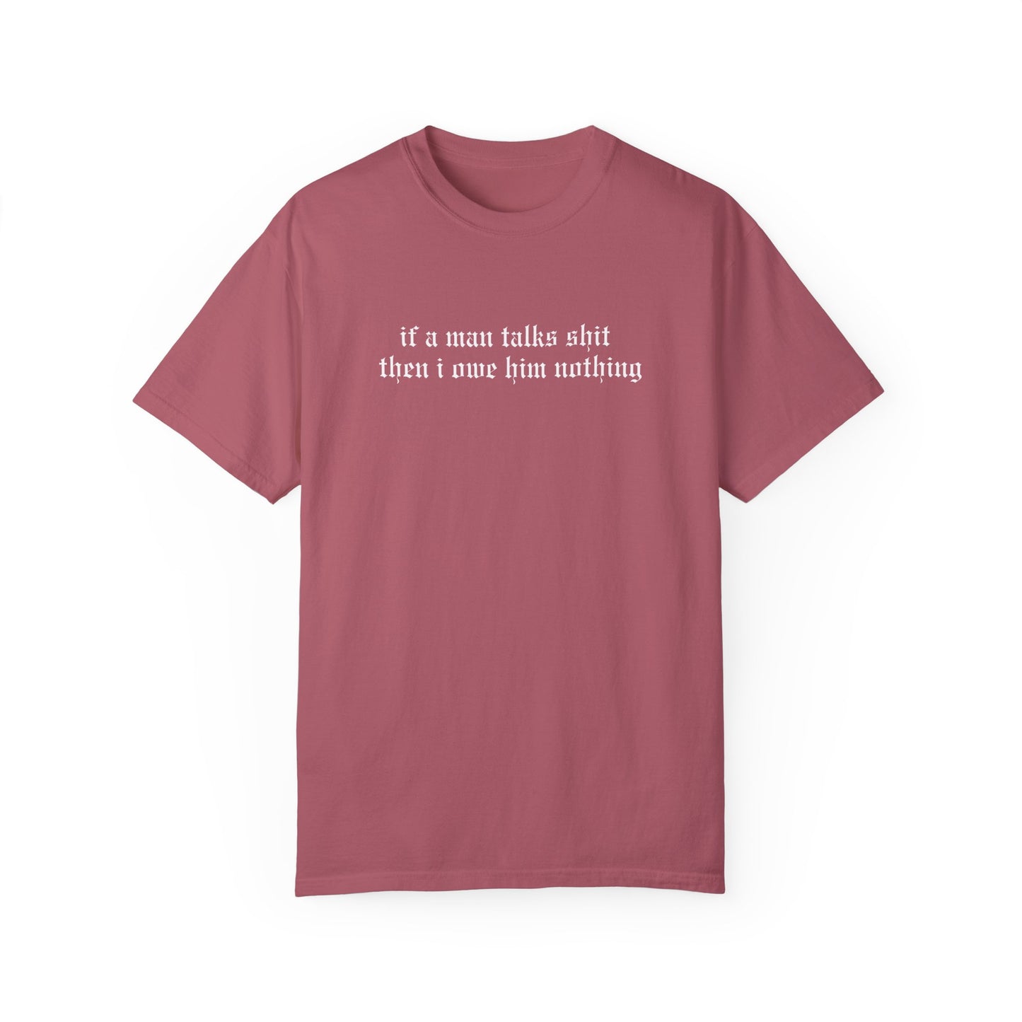 If a Man Talks Shit Tee