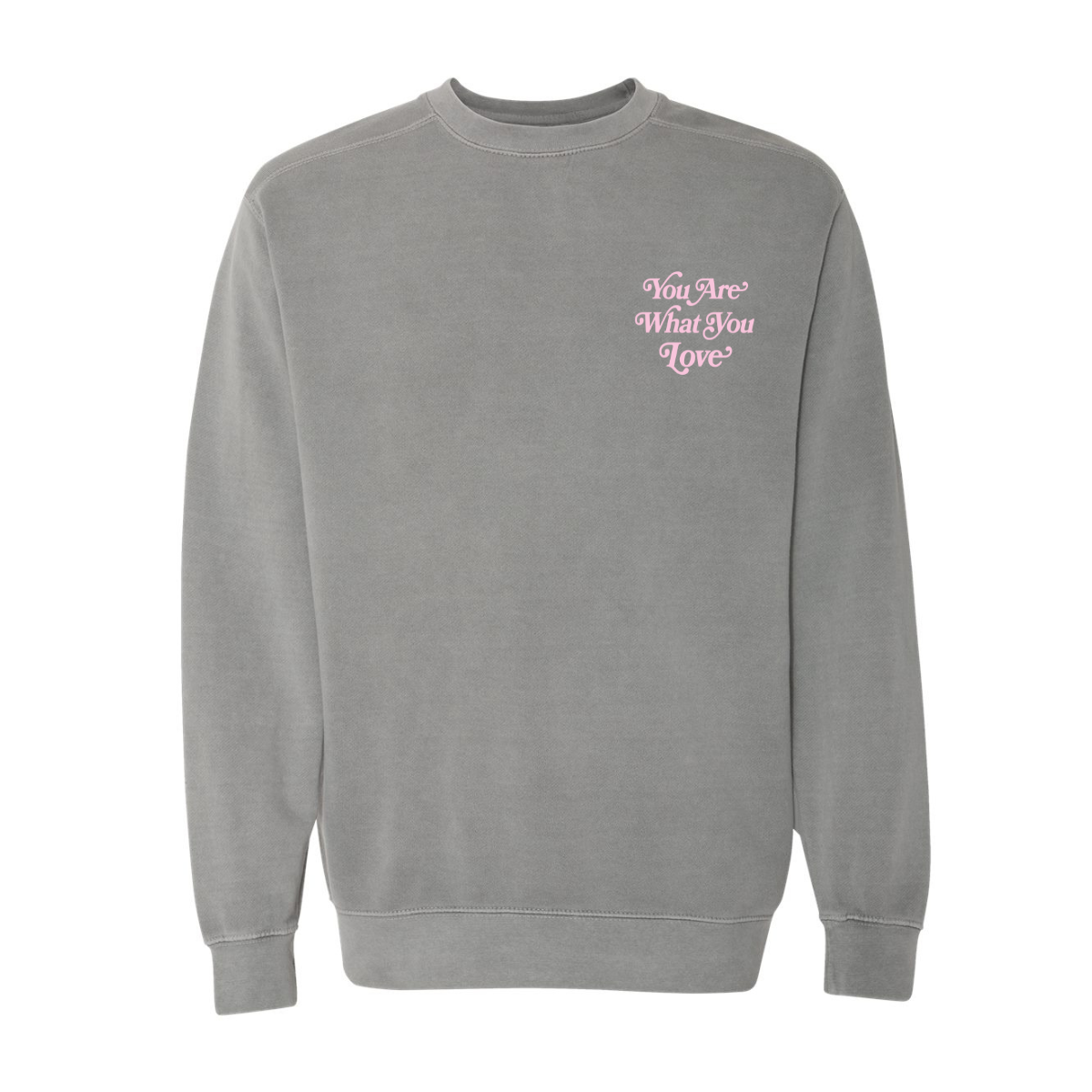 You Are What You Love Crewneck