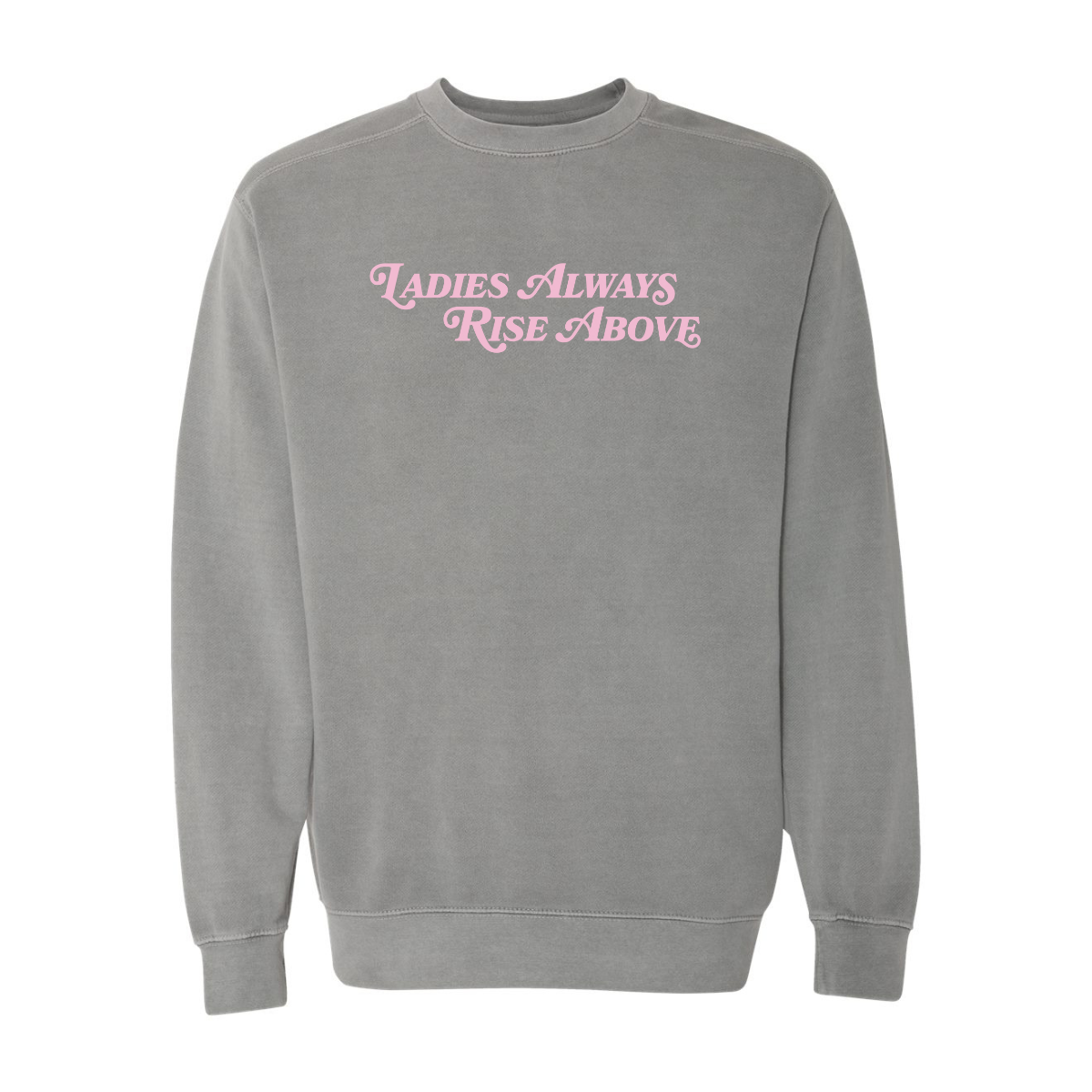 Ladies Always Rise Above Sweatshirt