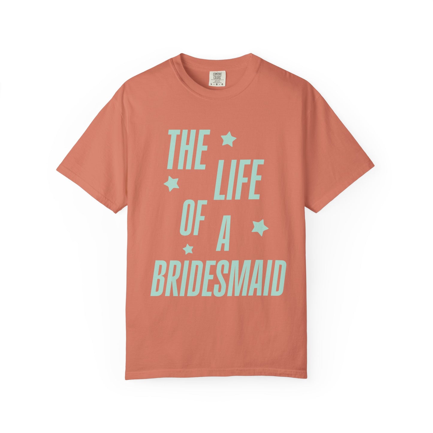 The Life of a Bridesmaid Showgirl Tee