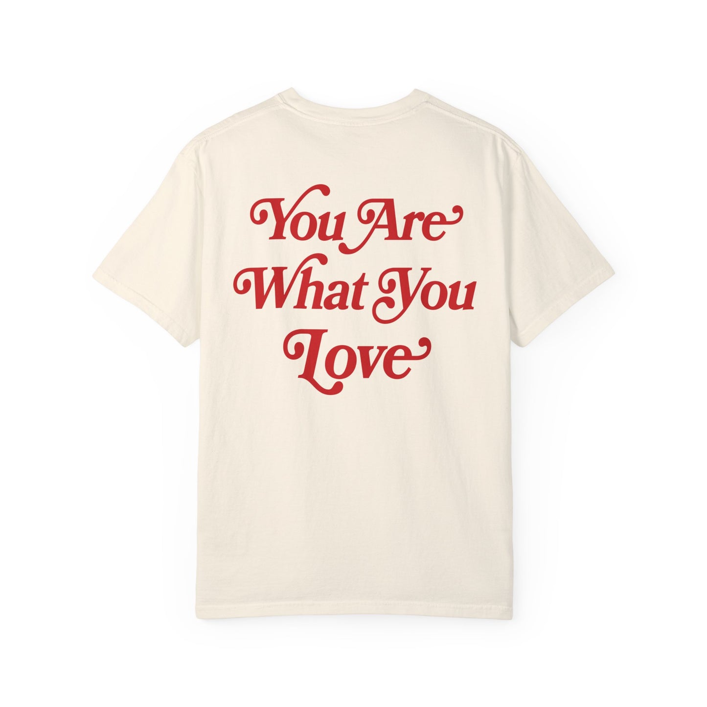 You Are What You Love Tee
