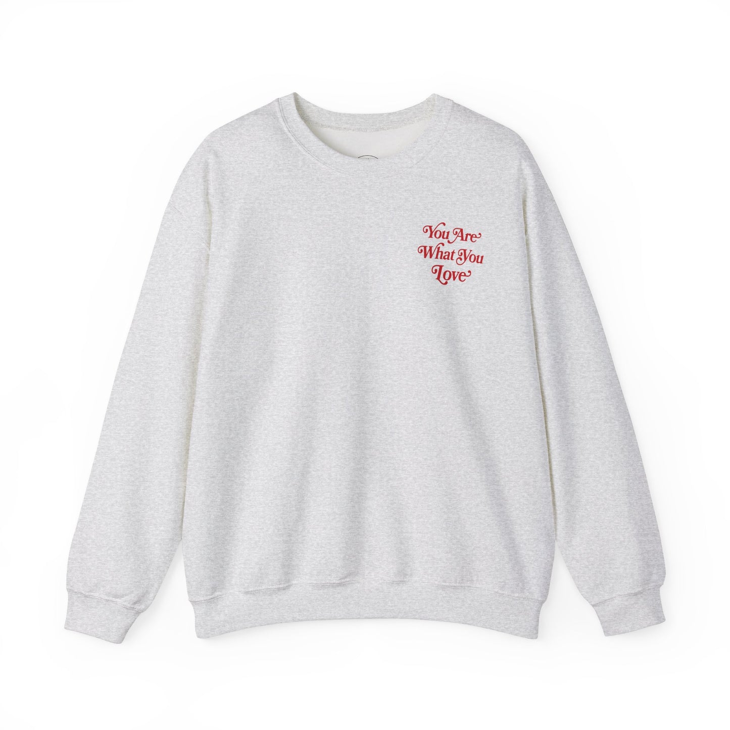 You Are What You Love Crewneck