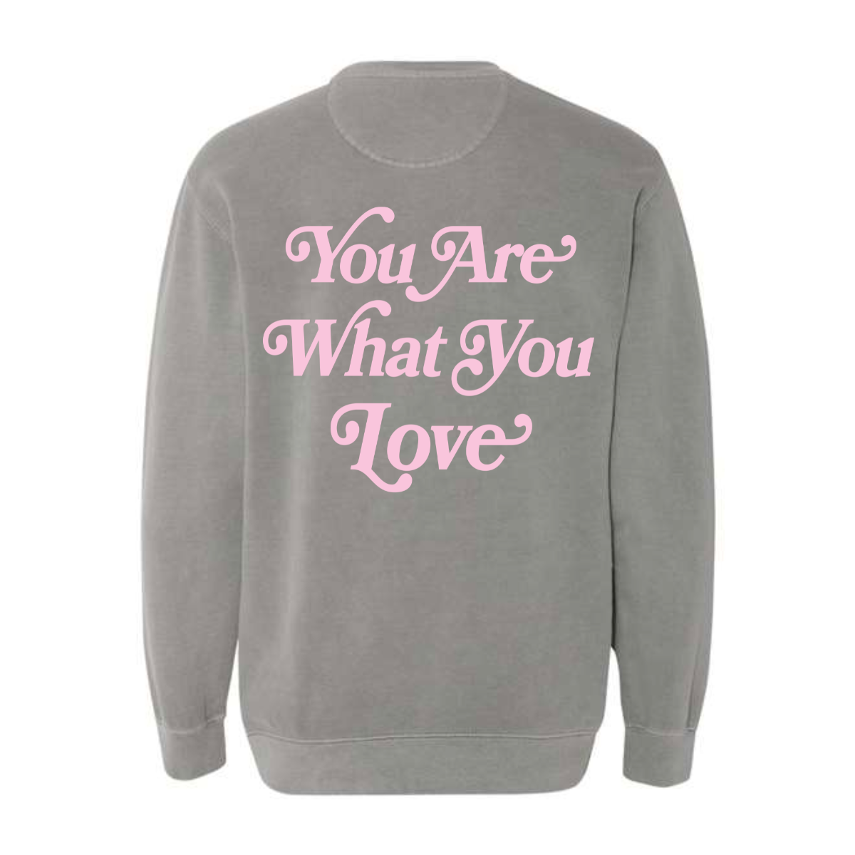 You Are What You Love Crewneck