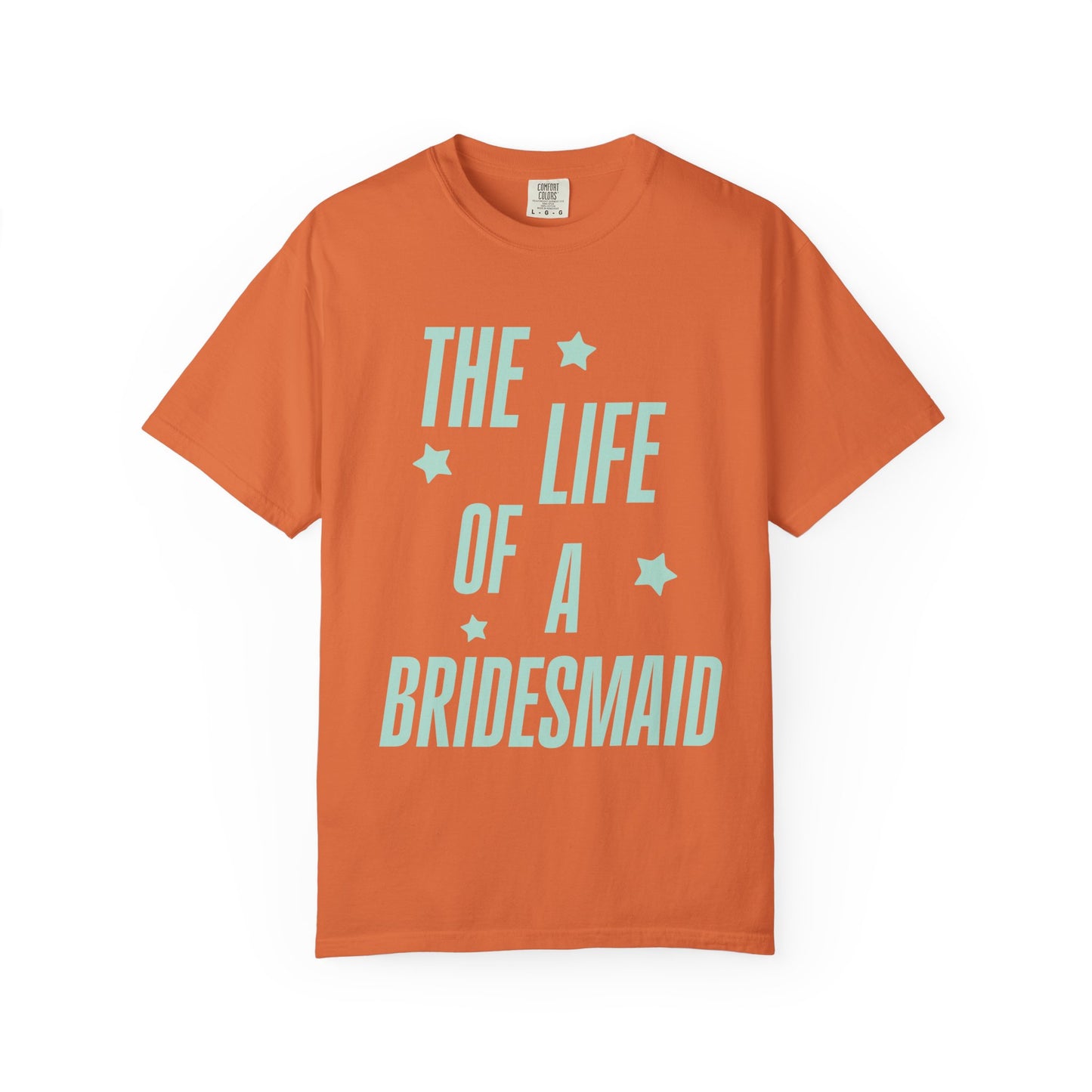 The Life of a Bridesmaid Showgirl Tee