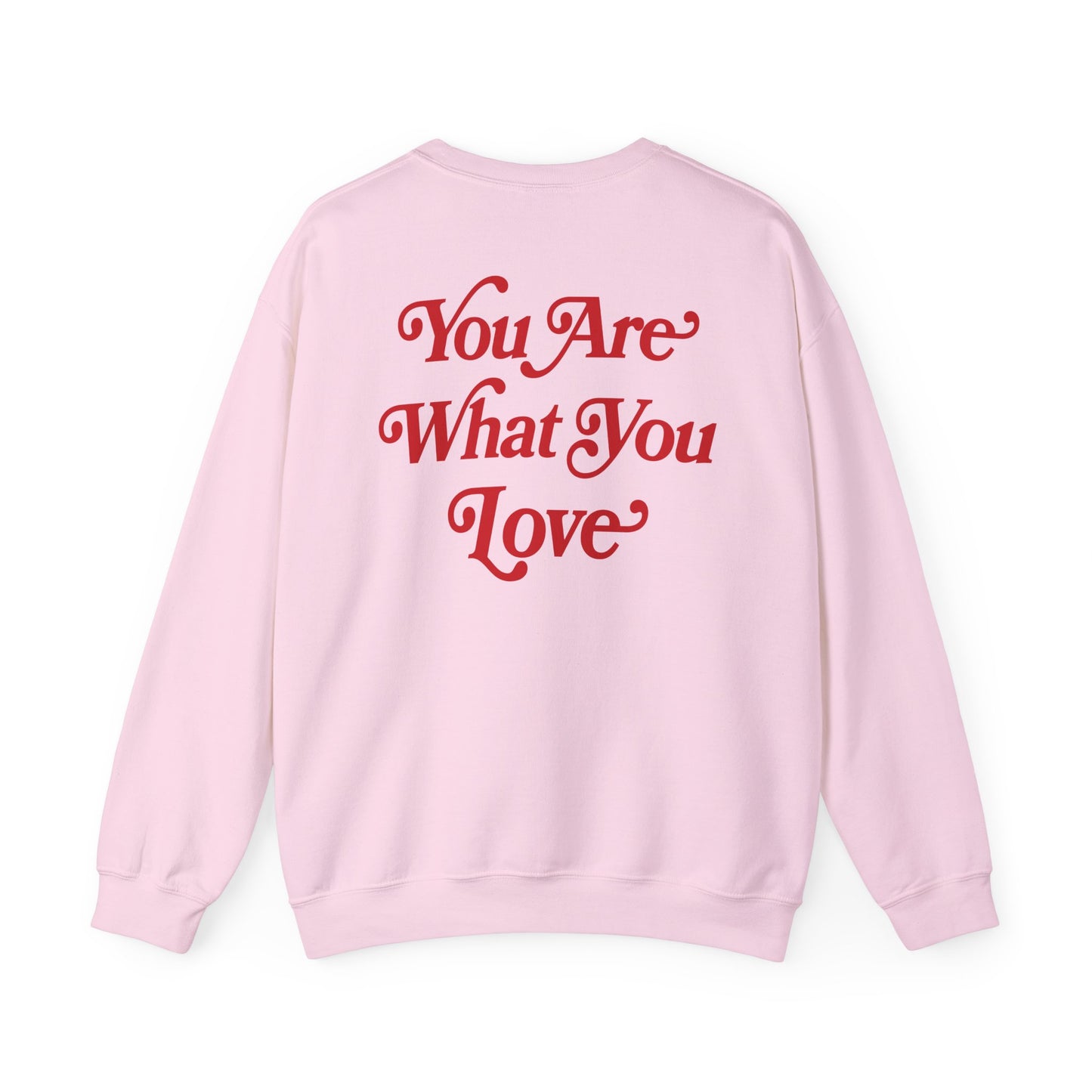 You Are What You Love Crewneck