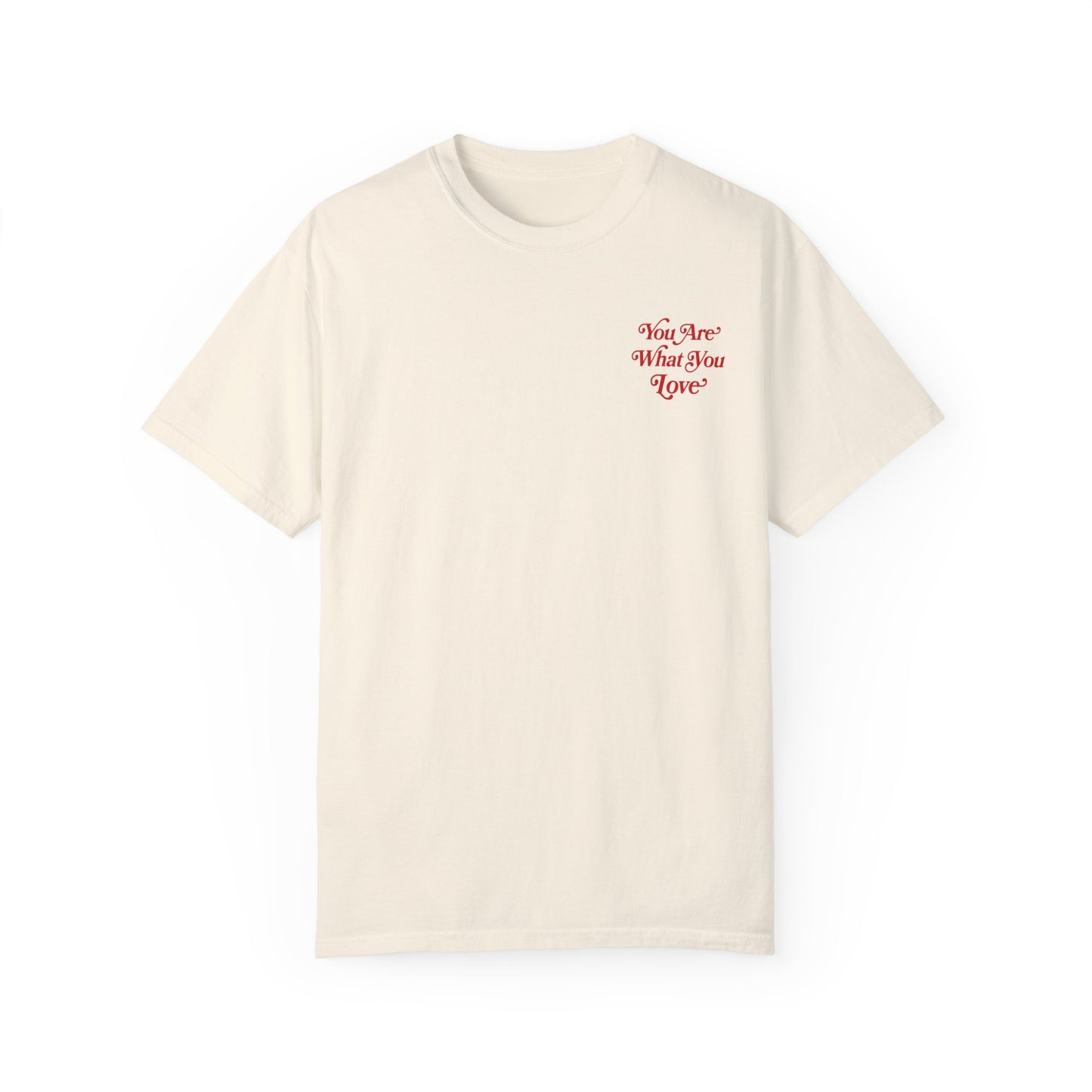 You Are What You Love Tee