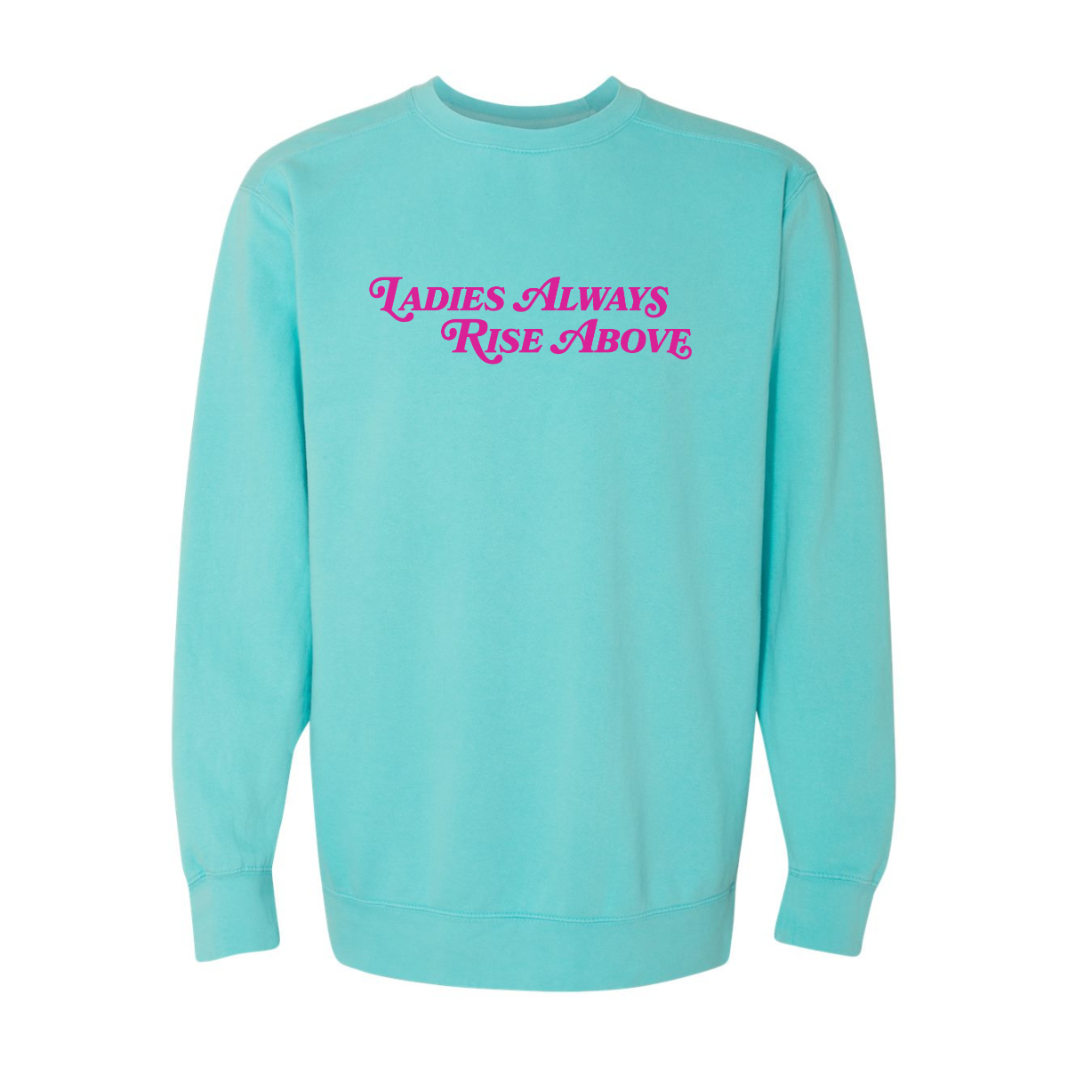 Ladies Always Rise Above Sweatshirt