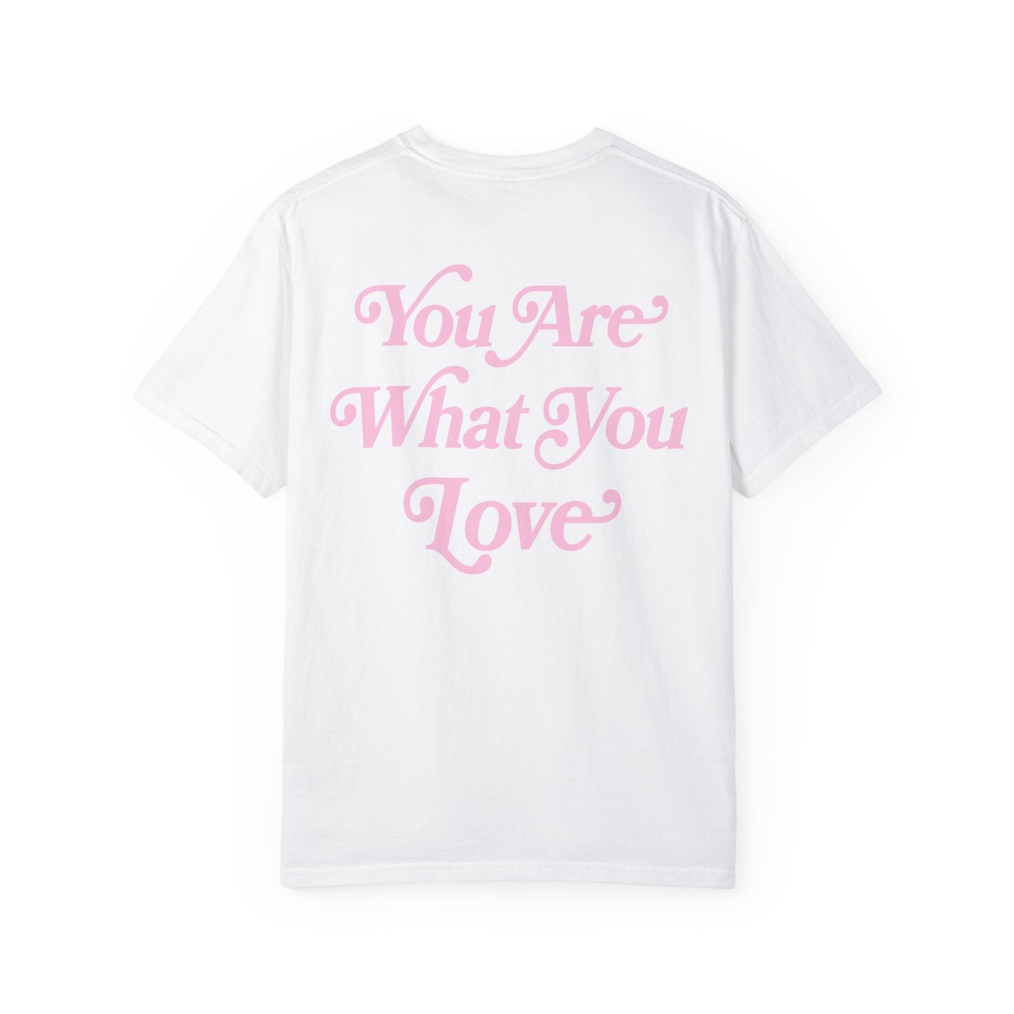 You Are What You Love Tee