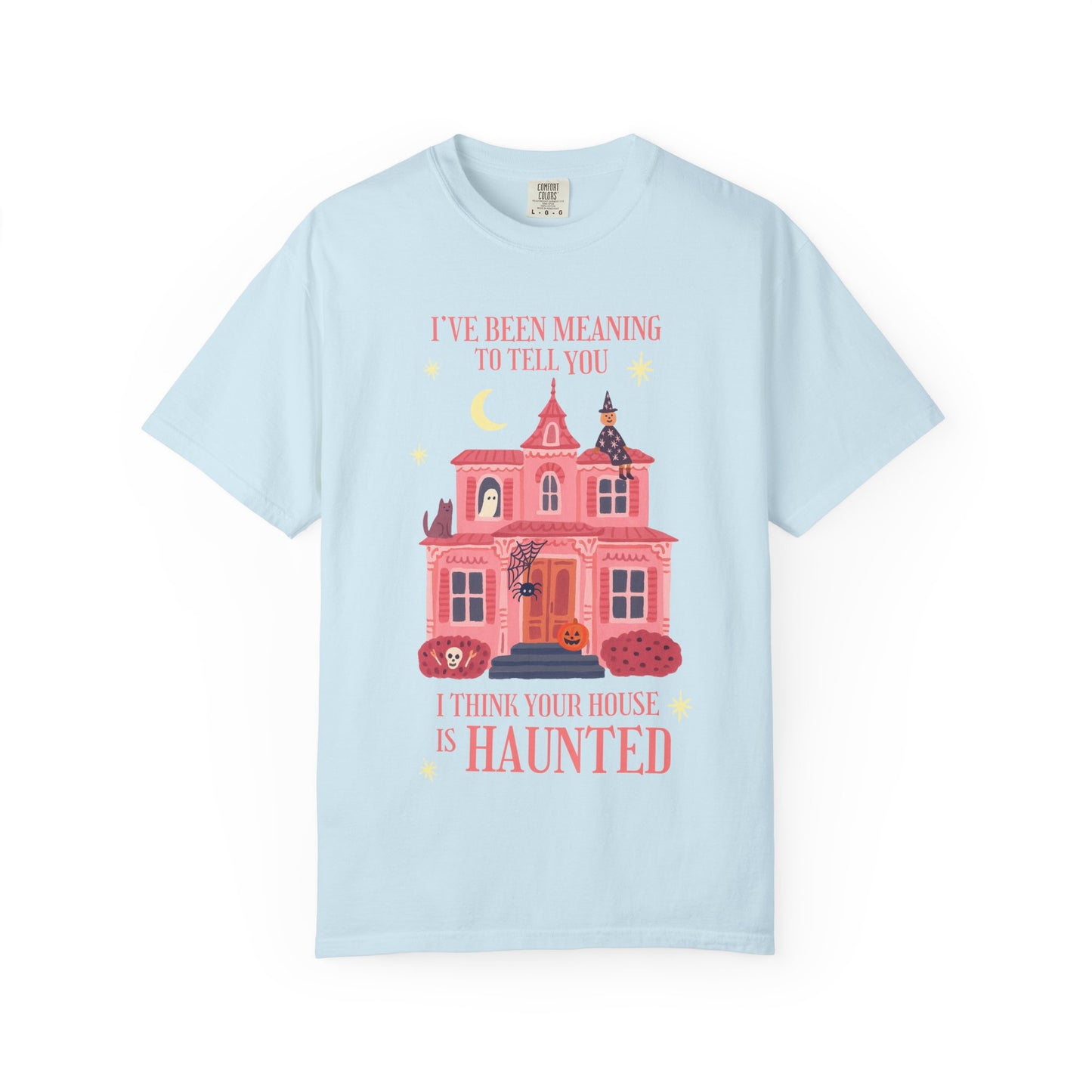I Think Your House is Haunted Tee