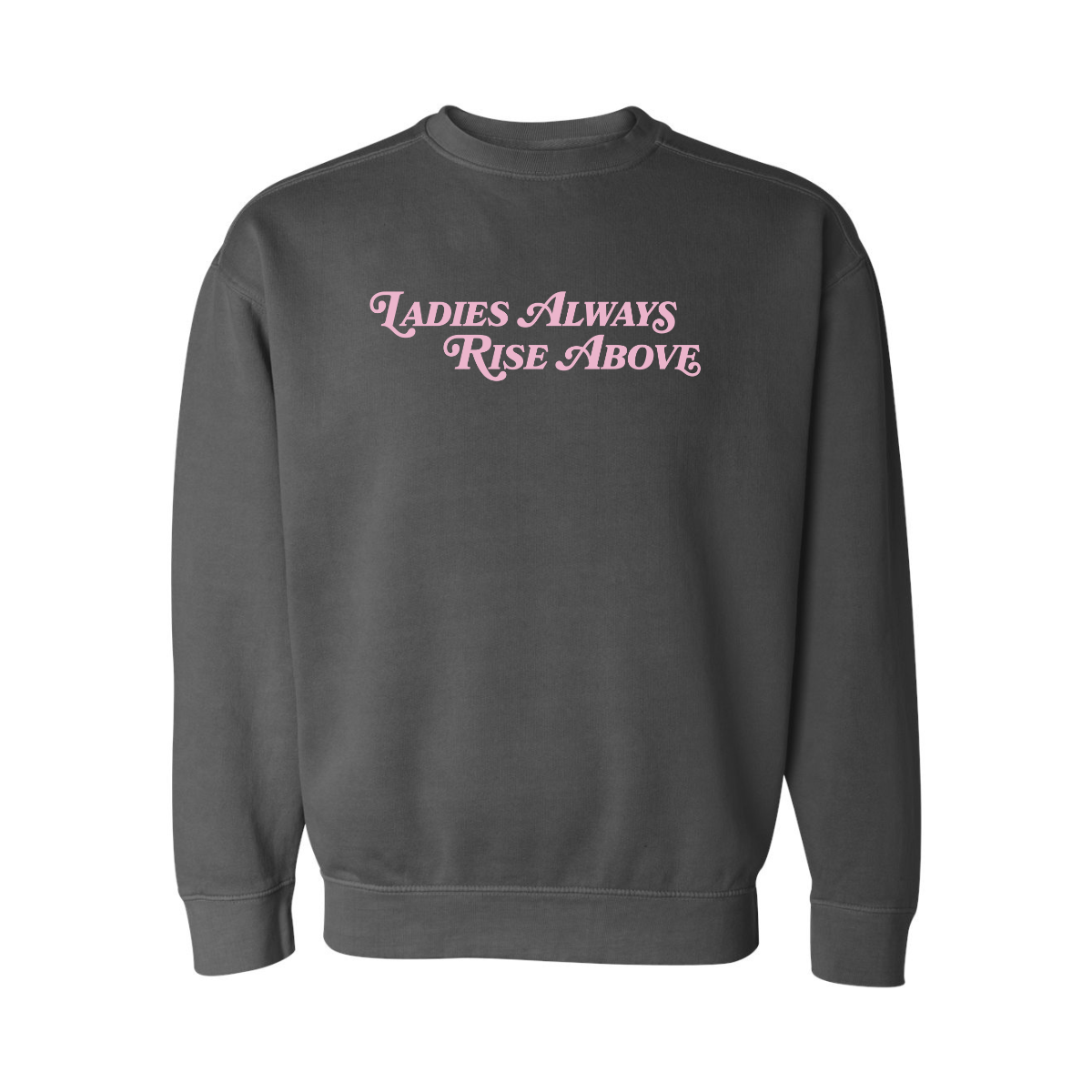 Ladies Always Rise Above Sweatshirt
