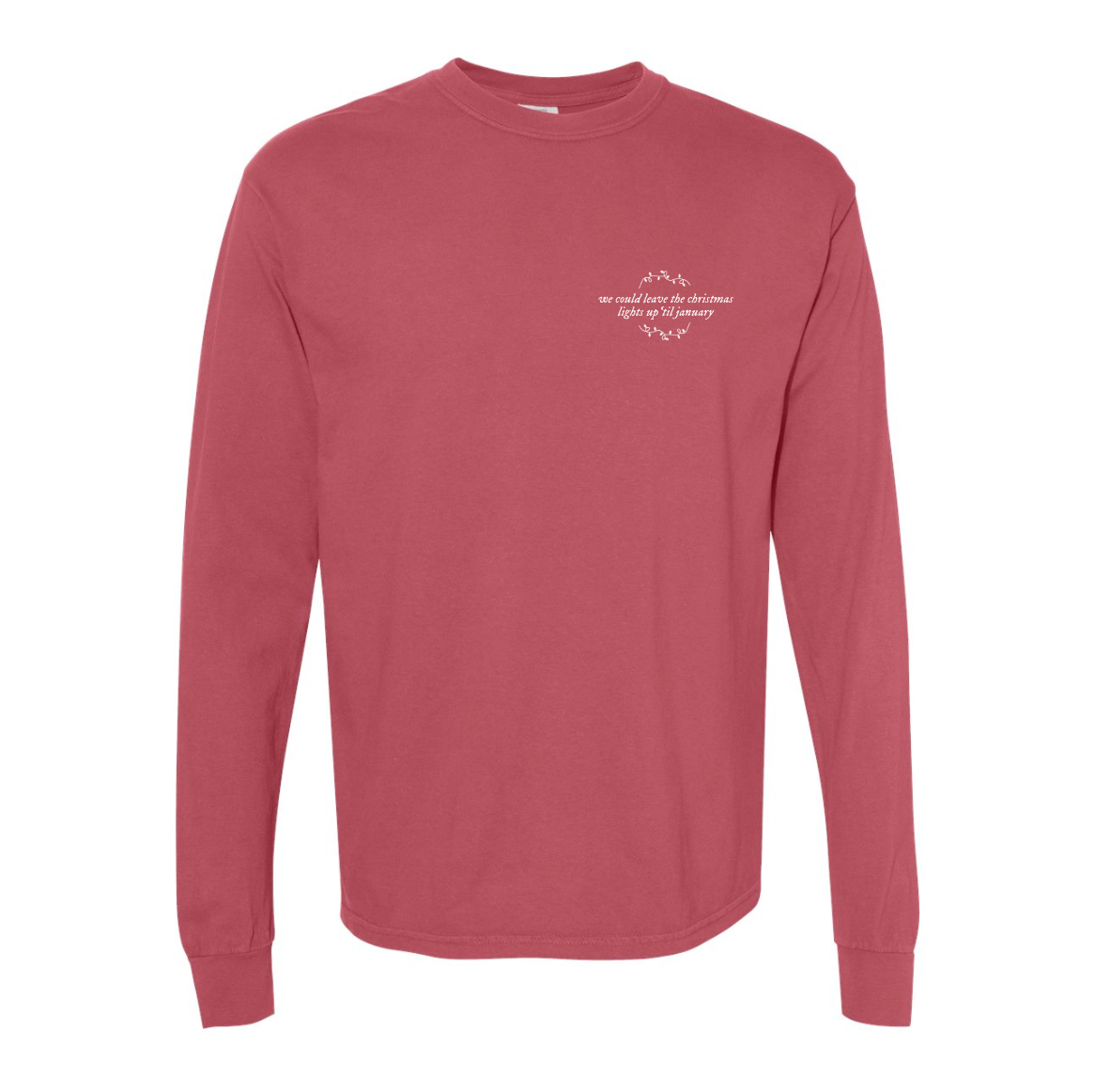 We Could Leave the Christmas Lights Up Long Sleeve Tee