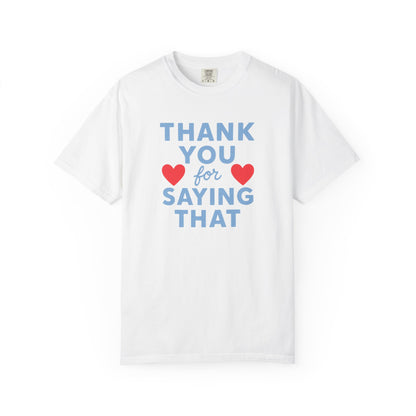 Thank You for Saying That Tee