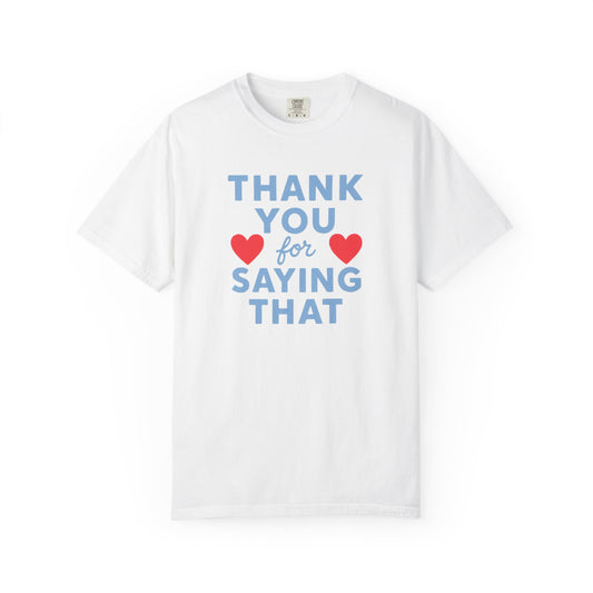 Thank You for Saying That Tee
