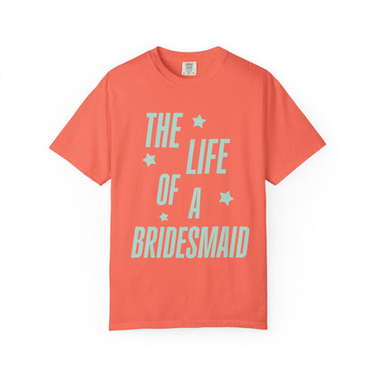 The Life of a Bridesmaid Showgirl Tee