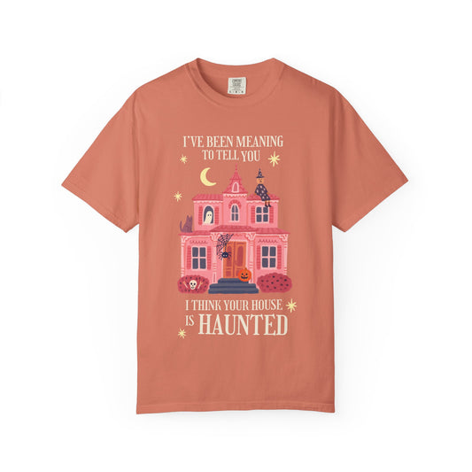 I Think Your House is Haunted Tee