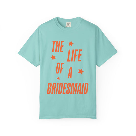 The Life of a Bridesmaid Showgirl Tee