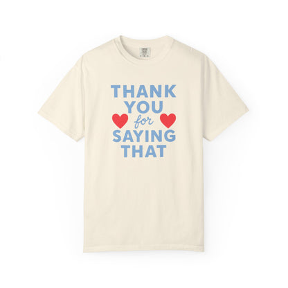 Thank You for Saying That Tee