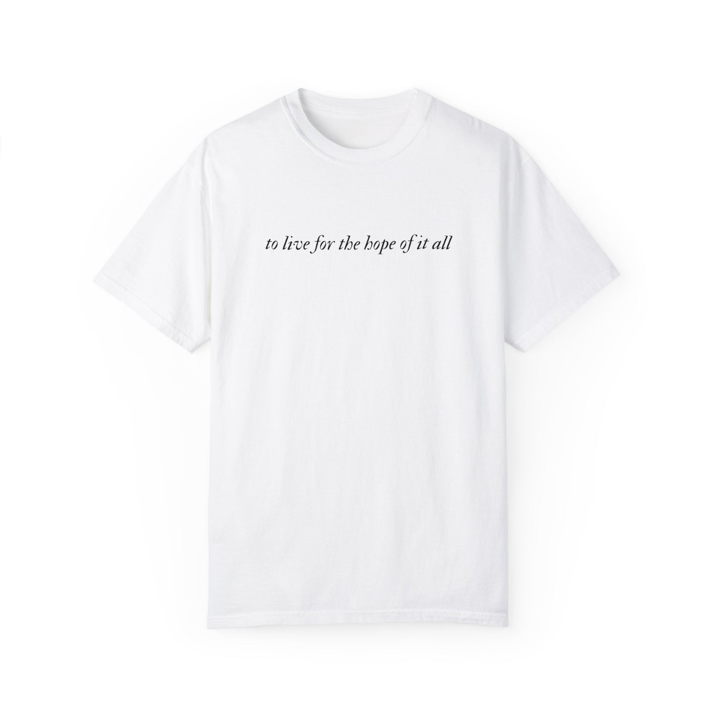 To Live For the Hope of It All Tee